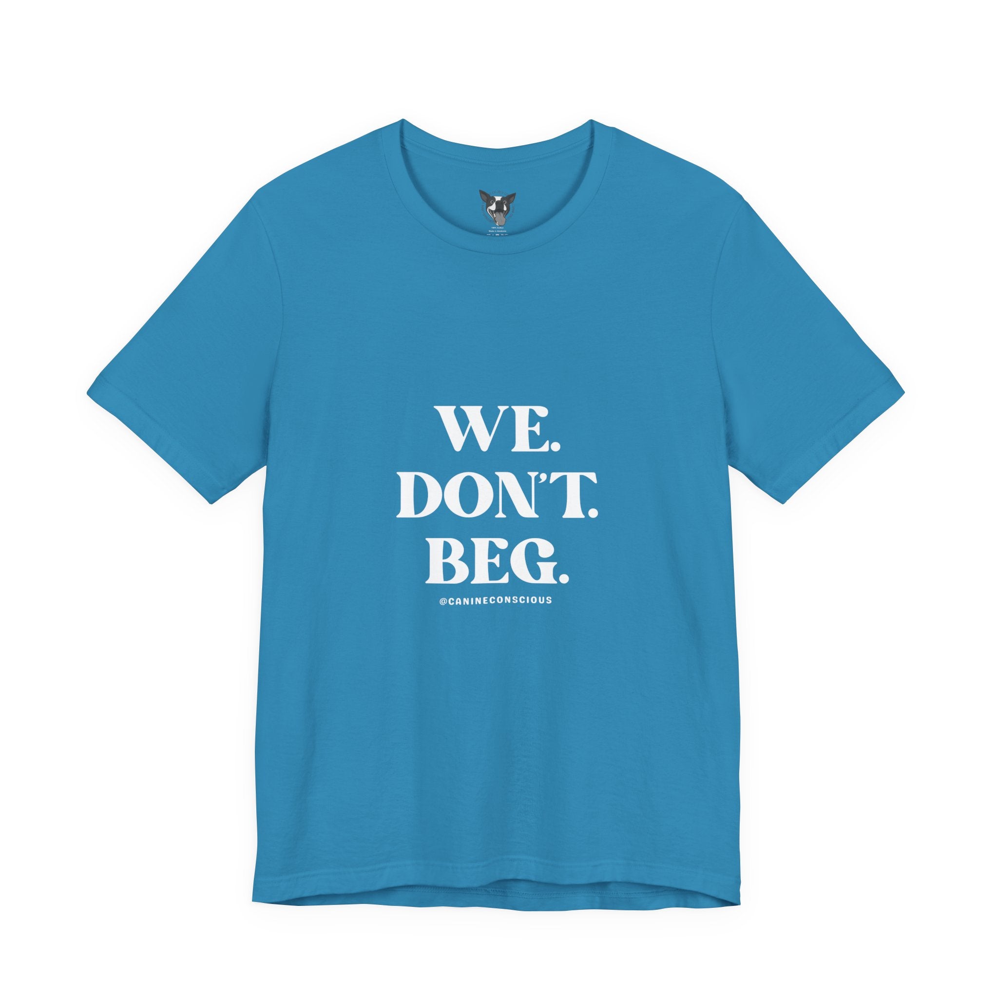We.Dont.Beg-Unisex Tee