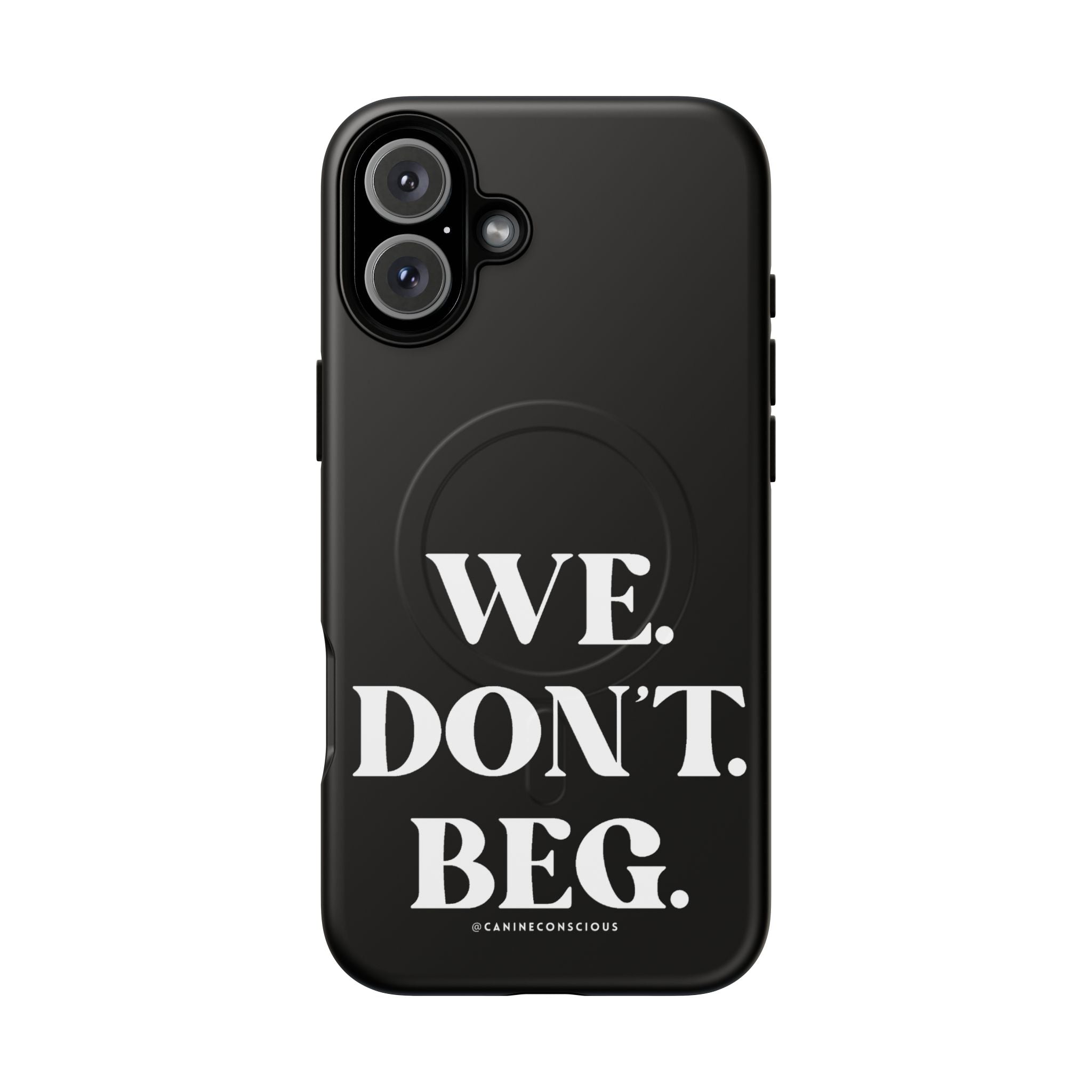 We.Don't.Beg-Hard phone case(Iphone)
