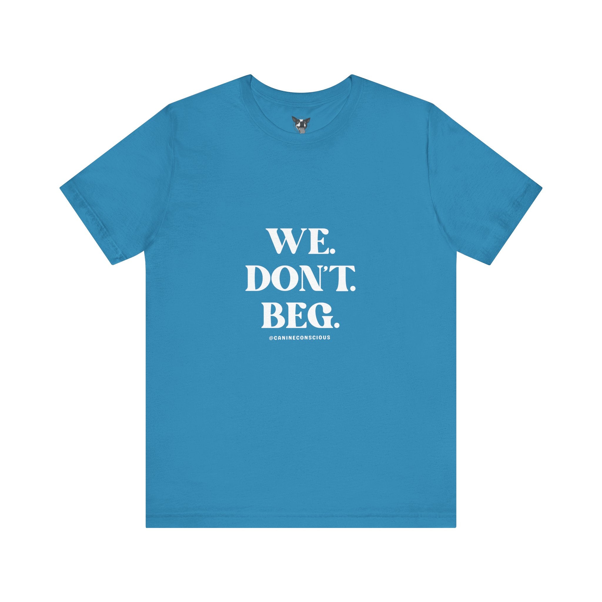 We.Dont.Beg-Unisex Tee