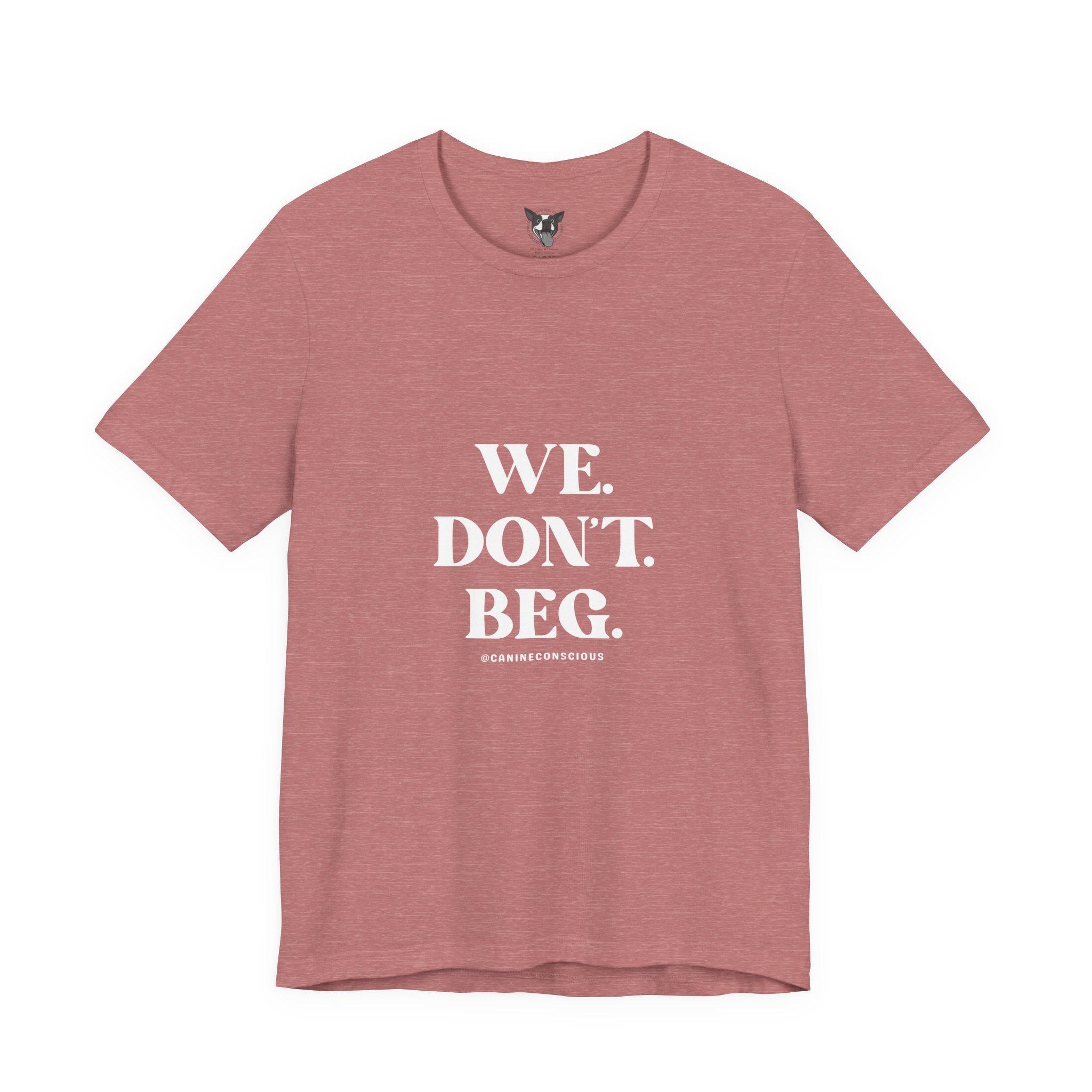 We.Dont.Beg-Unisex Tee