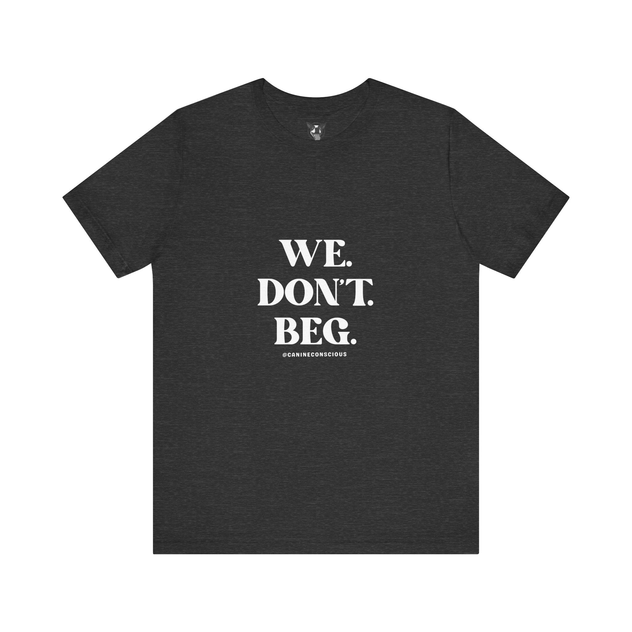 We.Dont.Beg-Unisex Tee