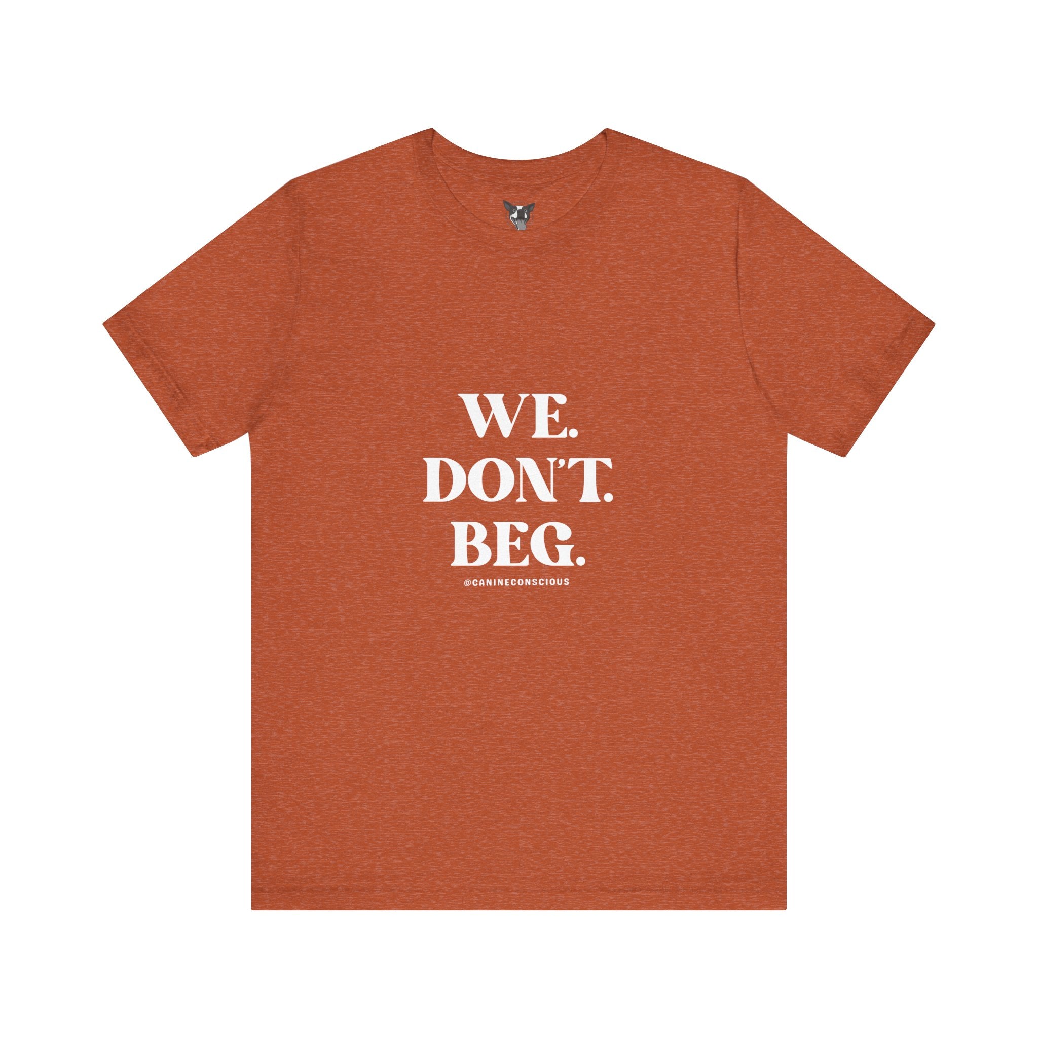 We.Dont.Beg-Unisex Tee