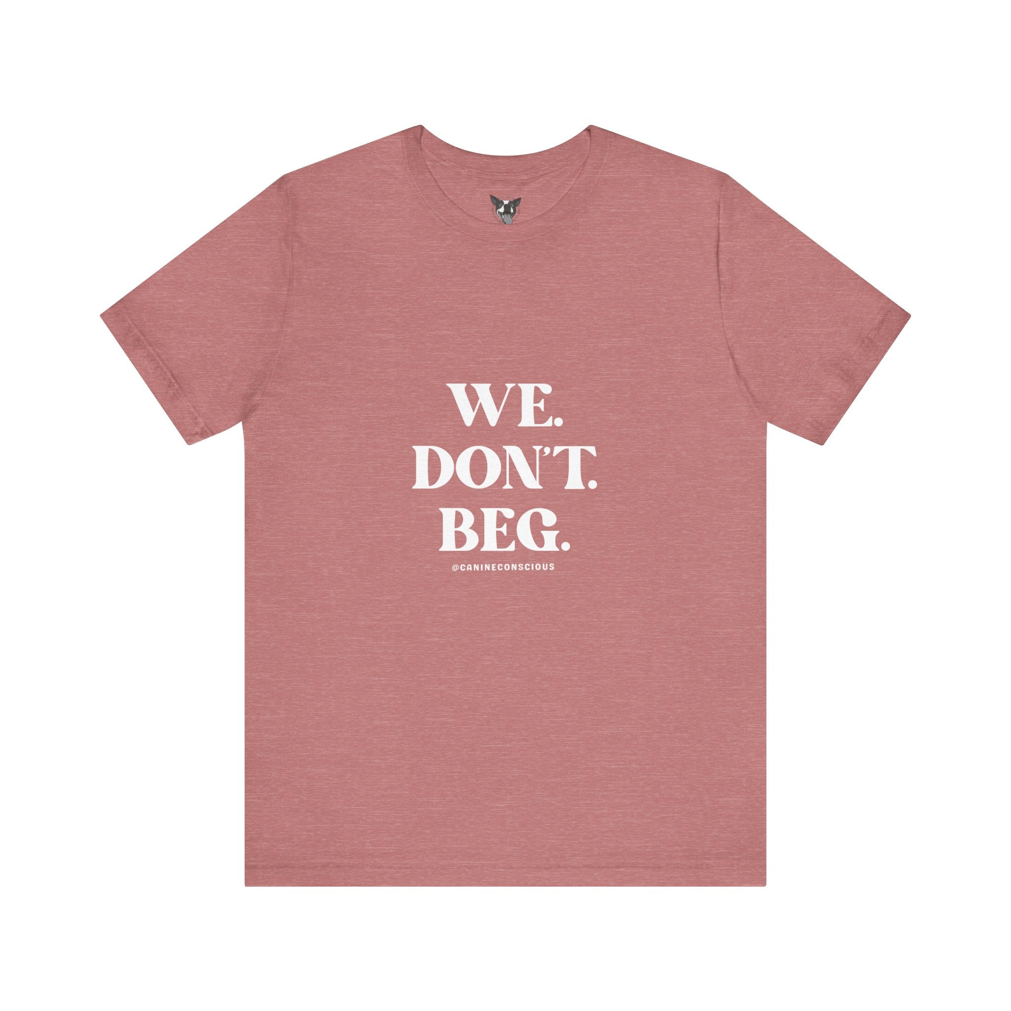 We.Dont.Beg-Unisex Tee