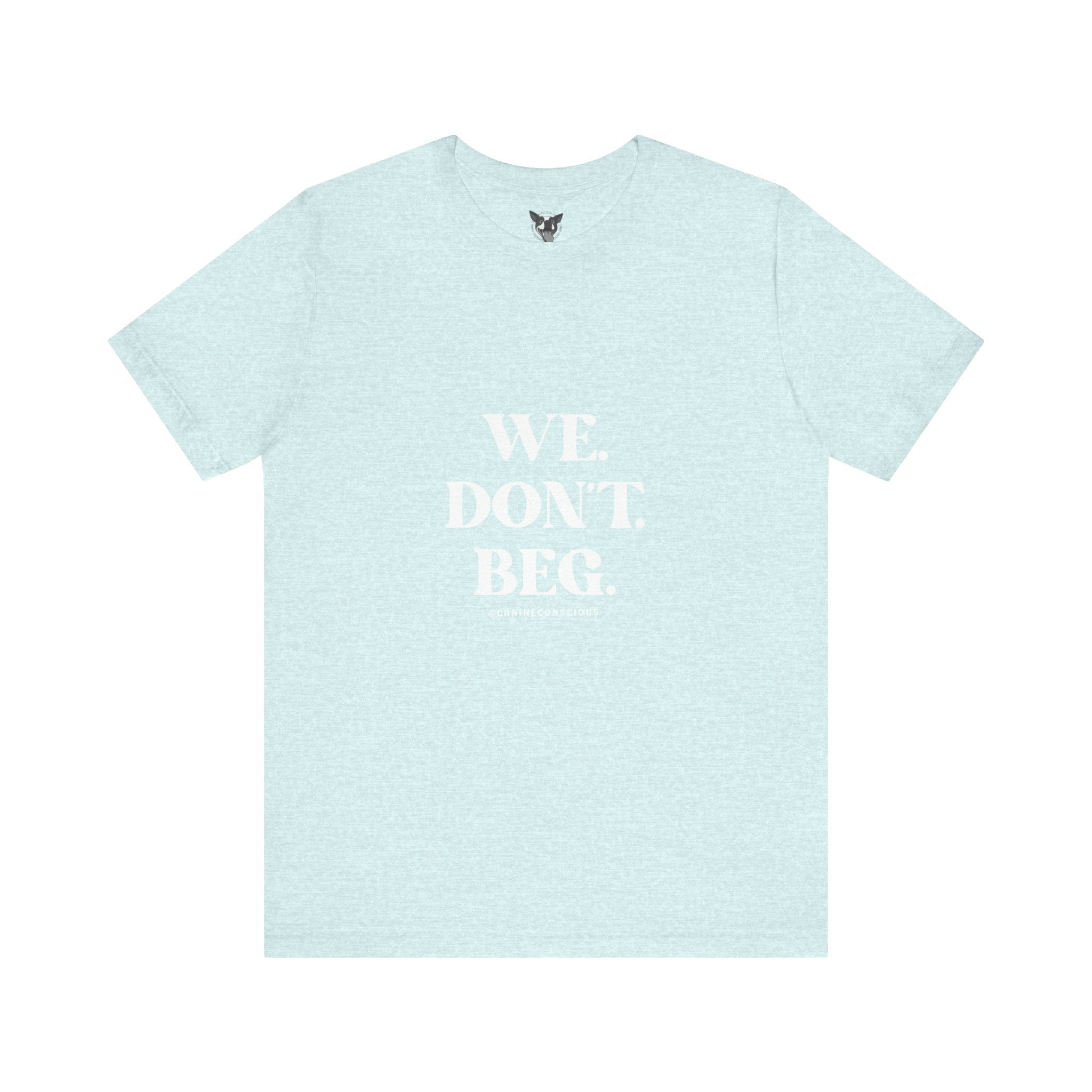 We.Dont.Beg-Unisex Tee