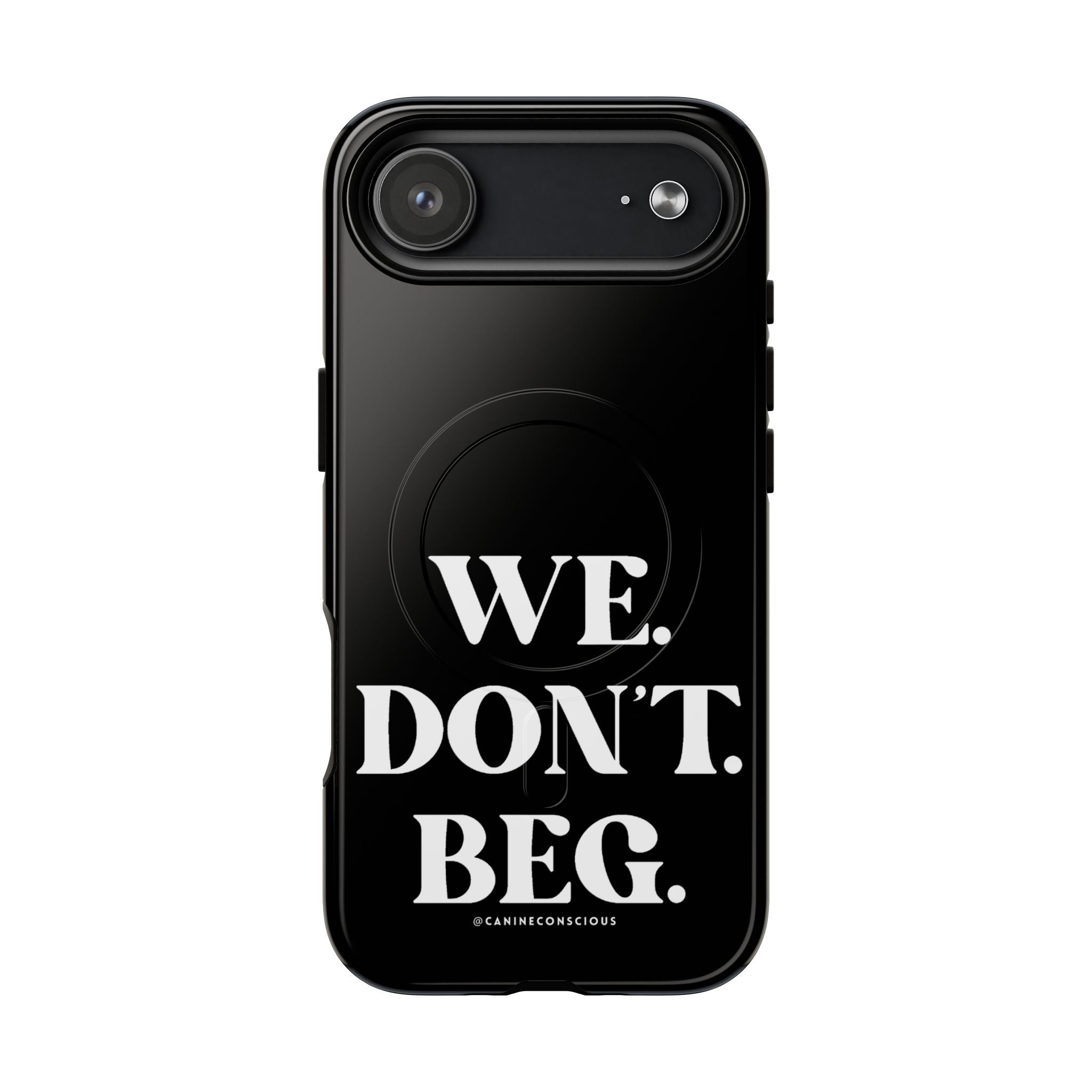 We.Don't.Beg-Hard phone case(Iphone)