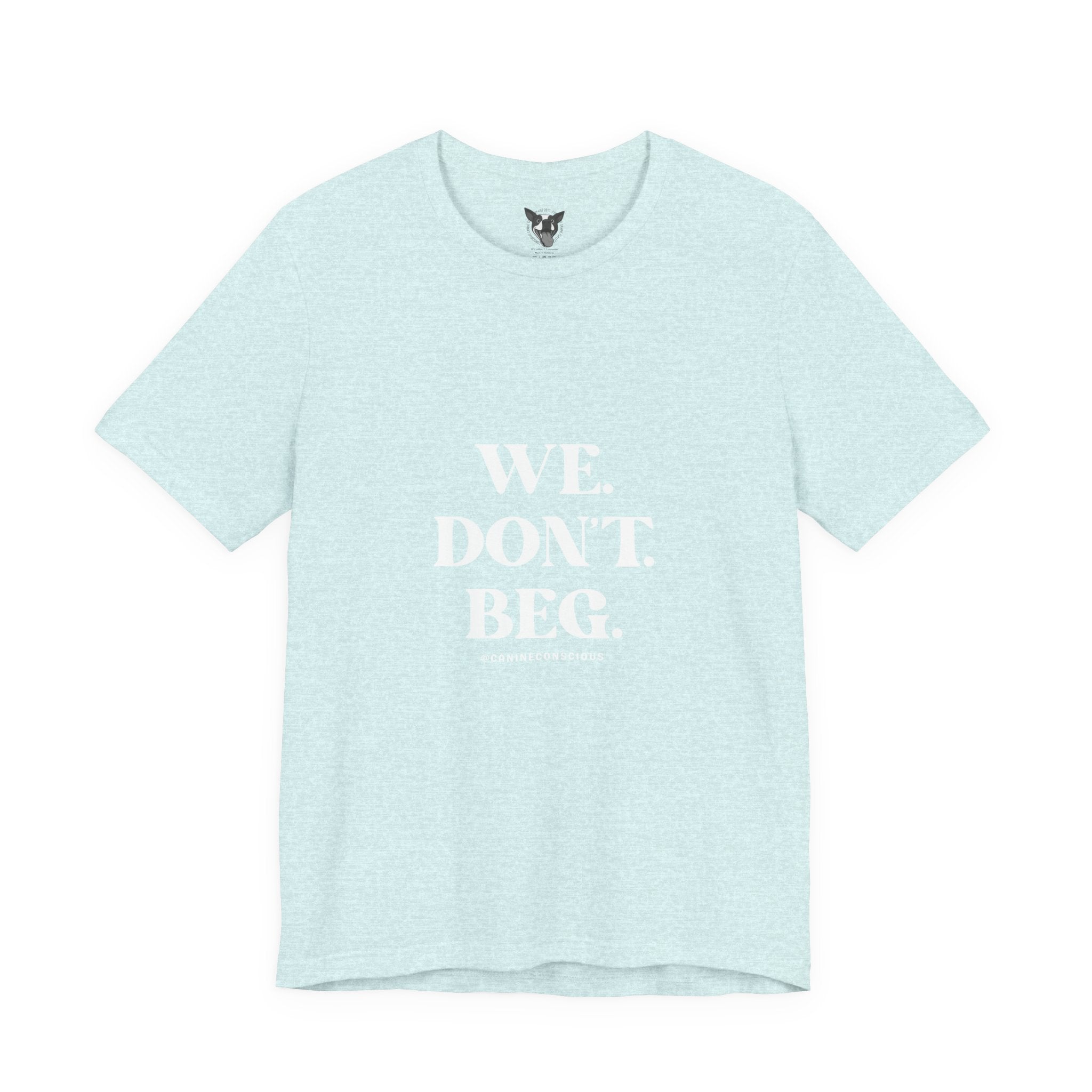 We.Dont.Beg-Unisex Tee