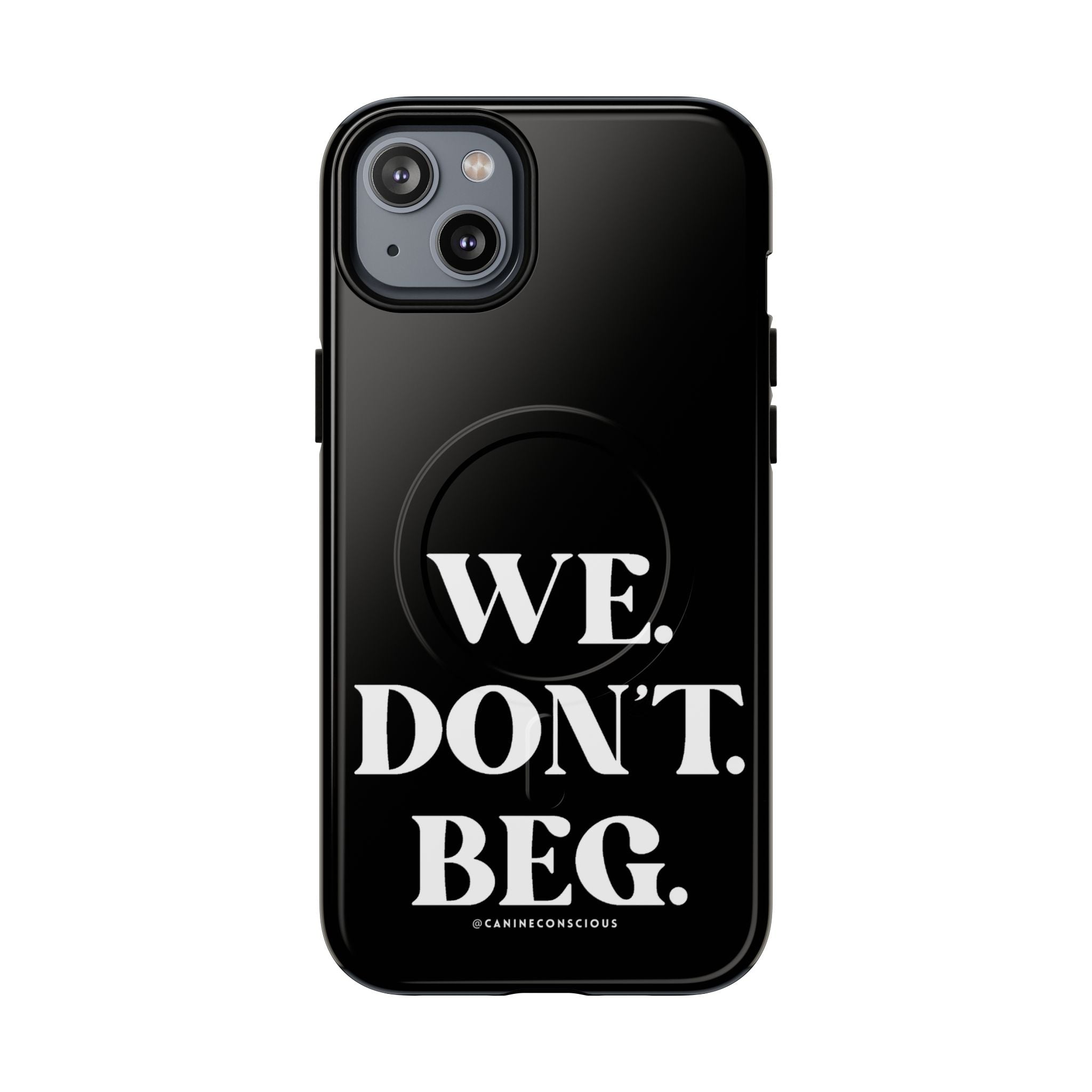 We.Don't.Beg-Hard phone case(Iphone)
