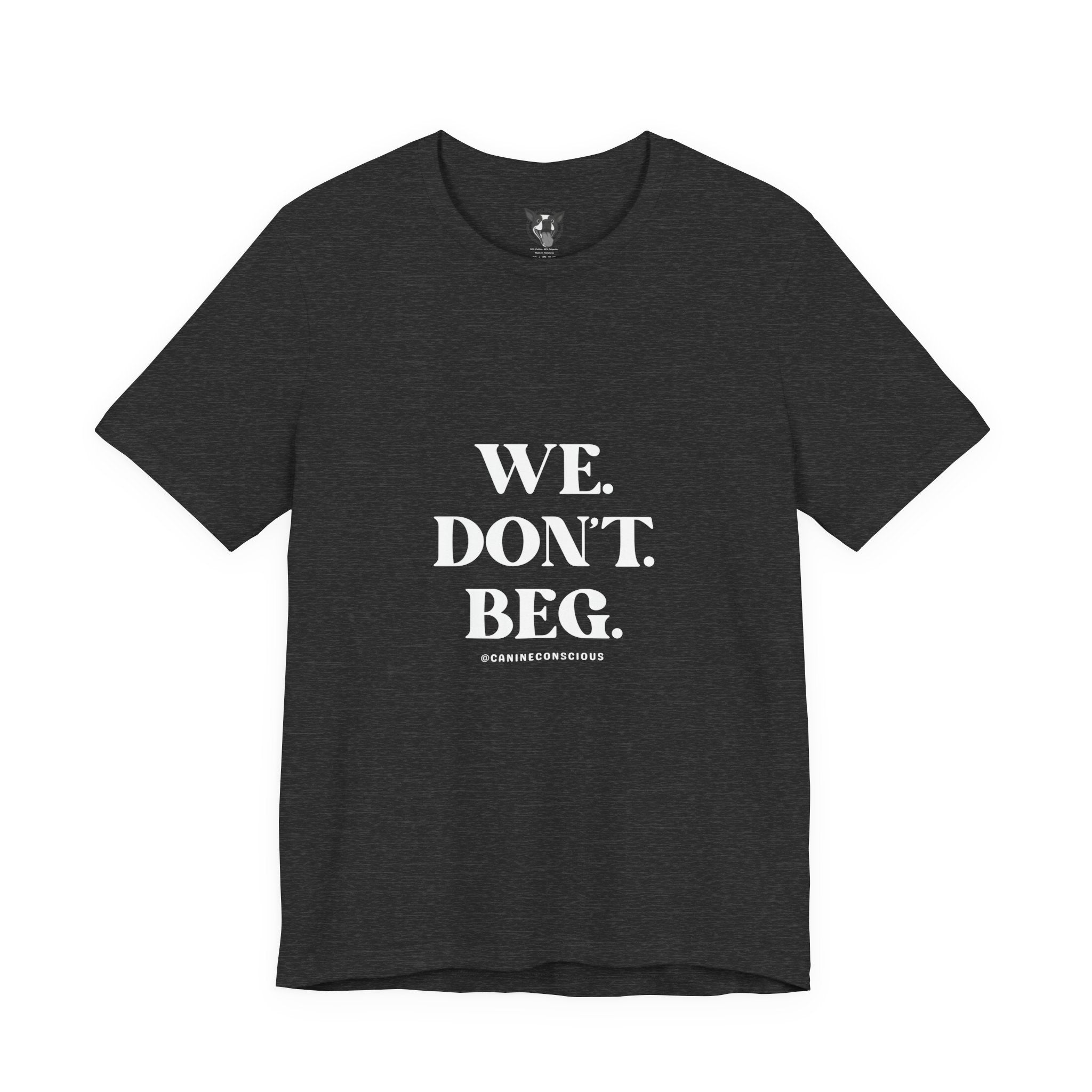 We.Dont.Beg-Unisex Tee
