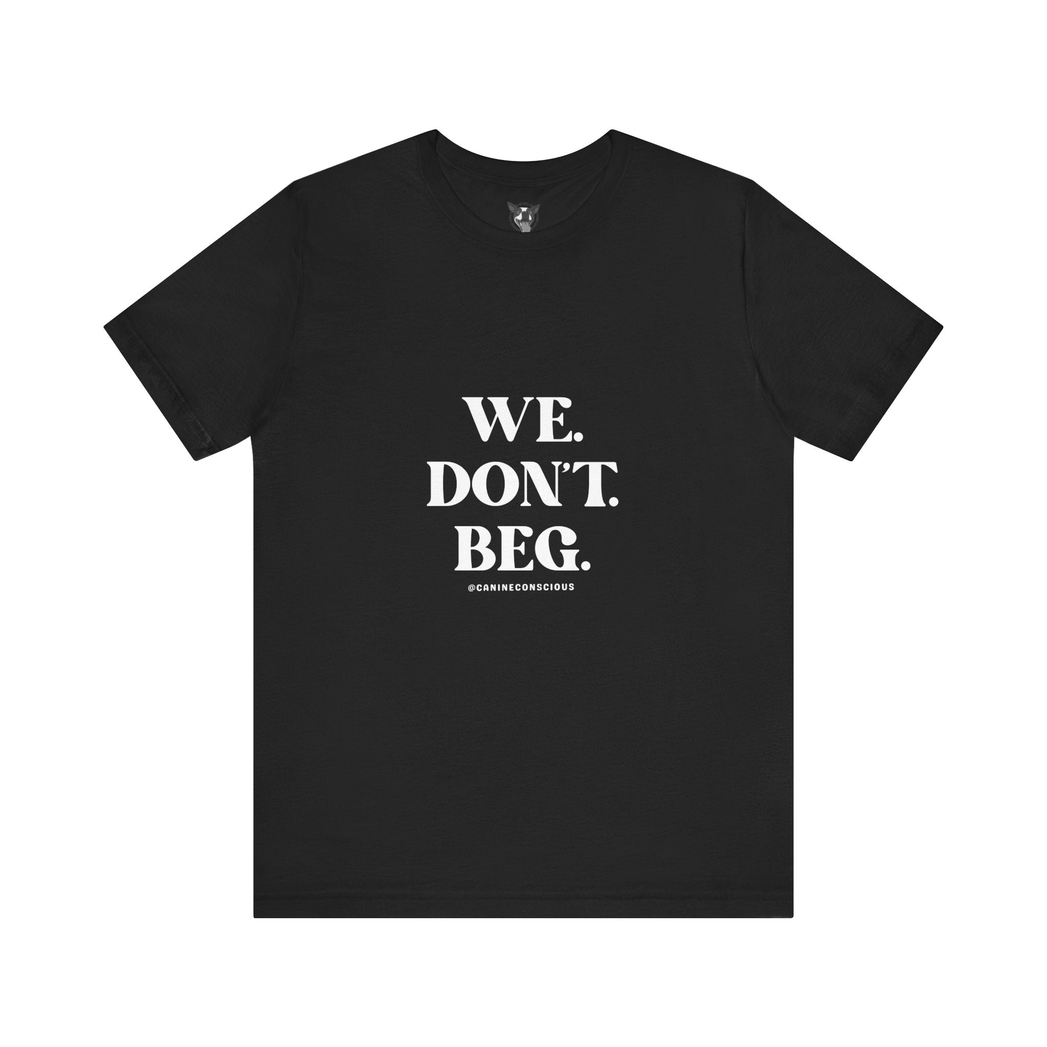 We.Dont.Beg-Unisex Tee