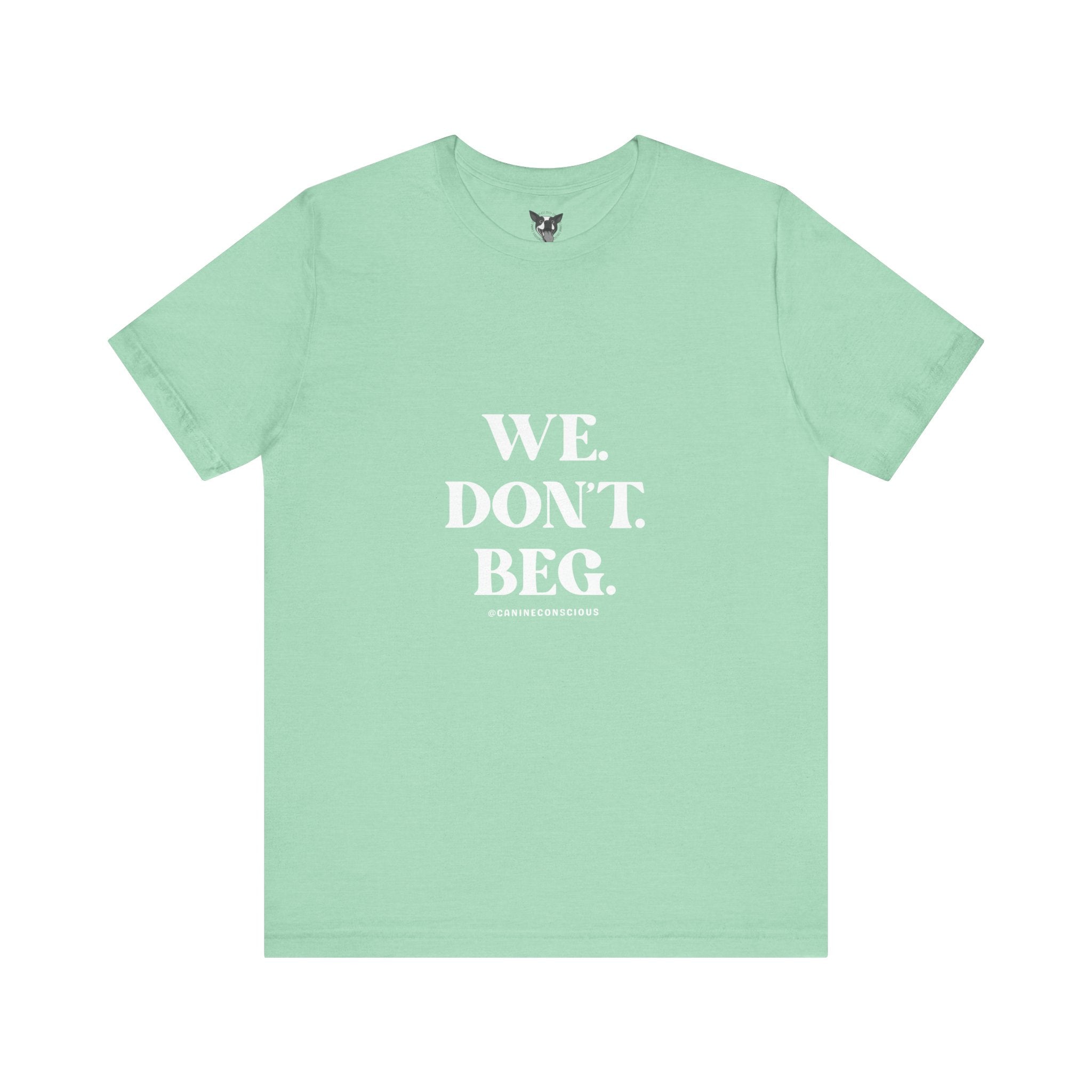 We.Dont.Beg-Unisex Tee
