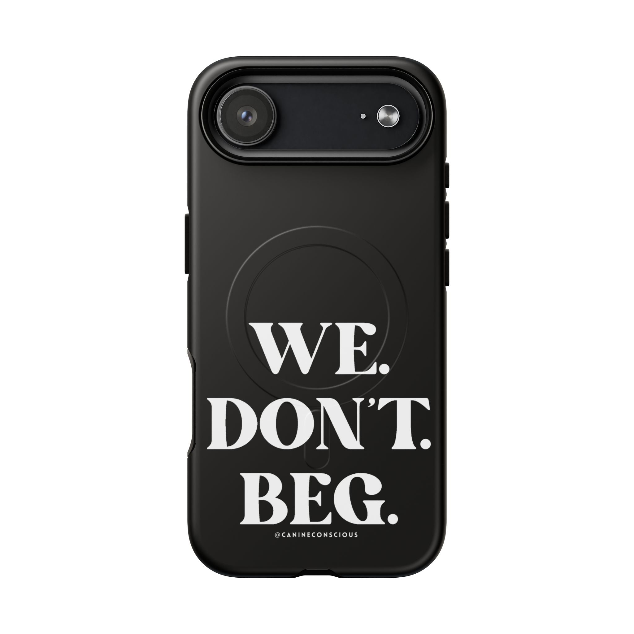 We.Don't.Beg-Hard phone case(Iphone)