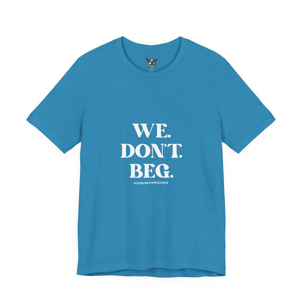 We.Dont.Beg-Unisex Tee