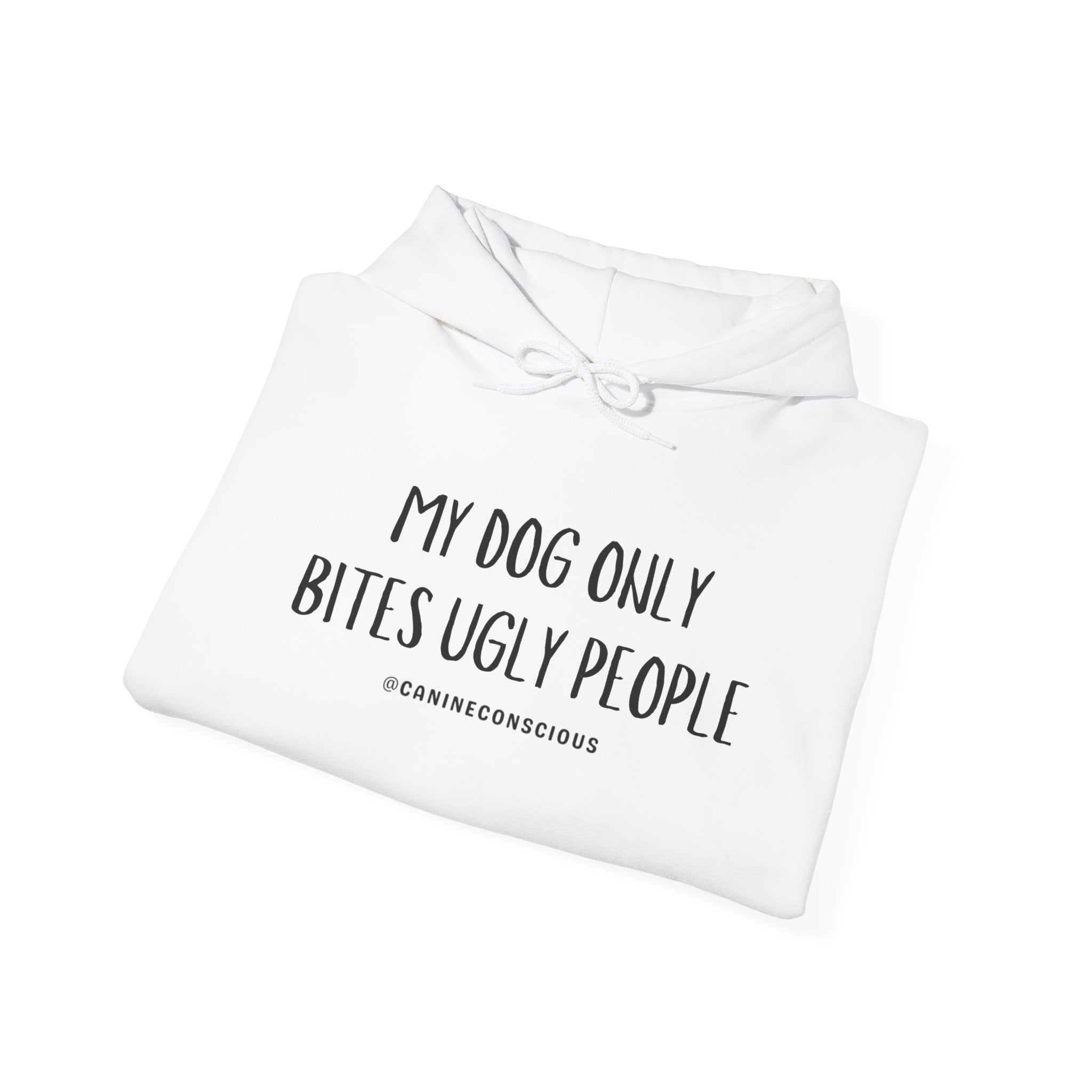 My Dog Only Bites Ugly People - Hoodie