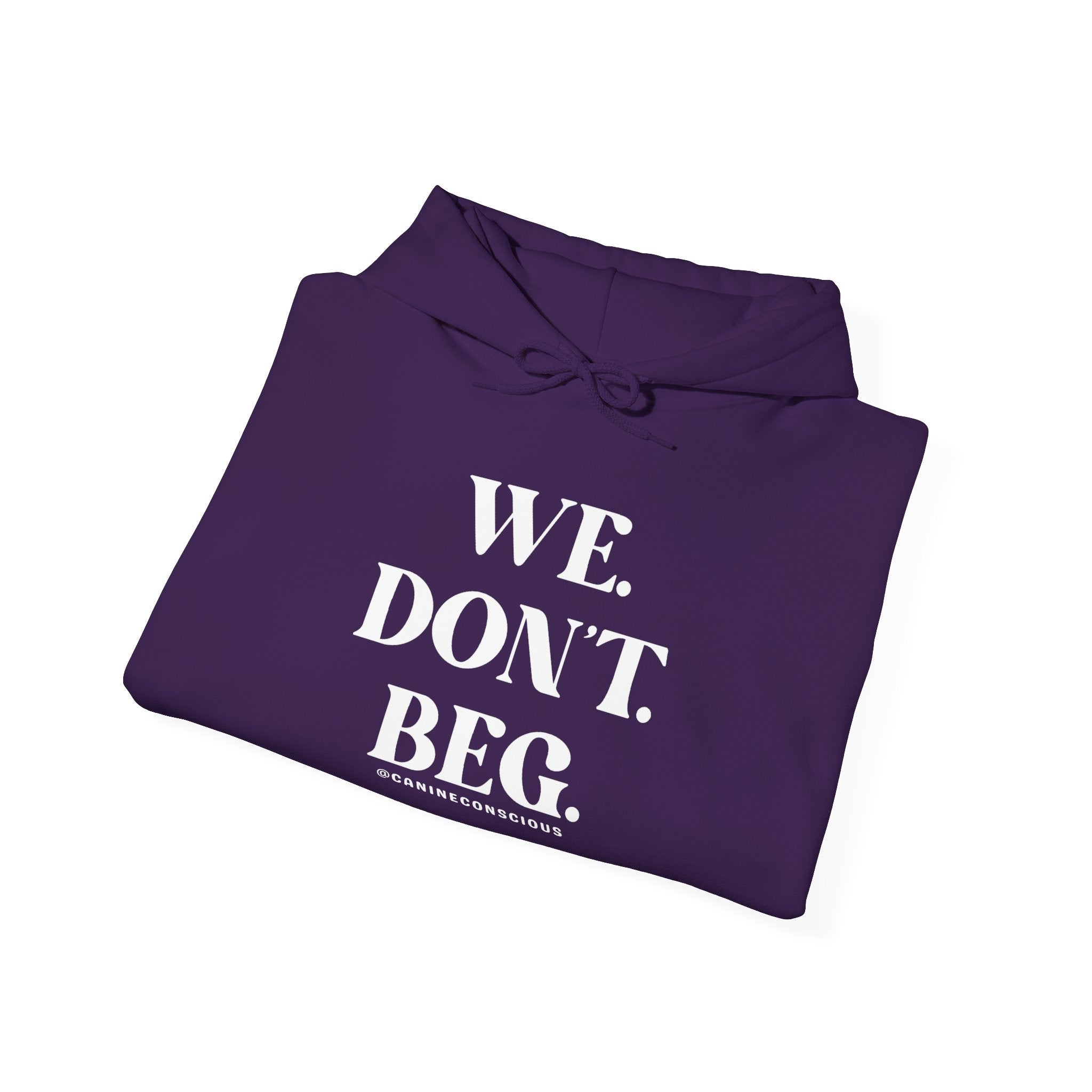 WE. DON'T. BEG.-Heavy hoodie