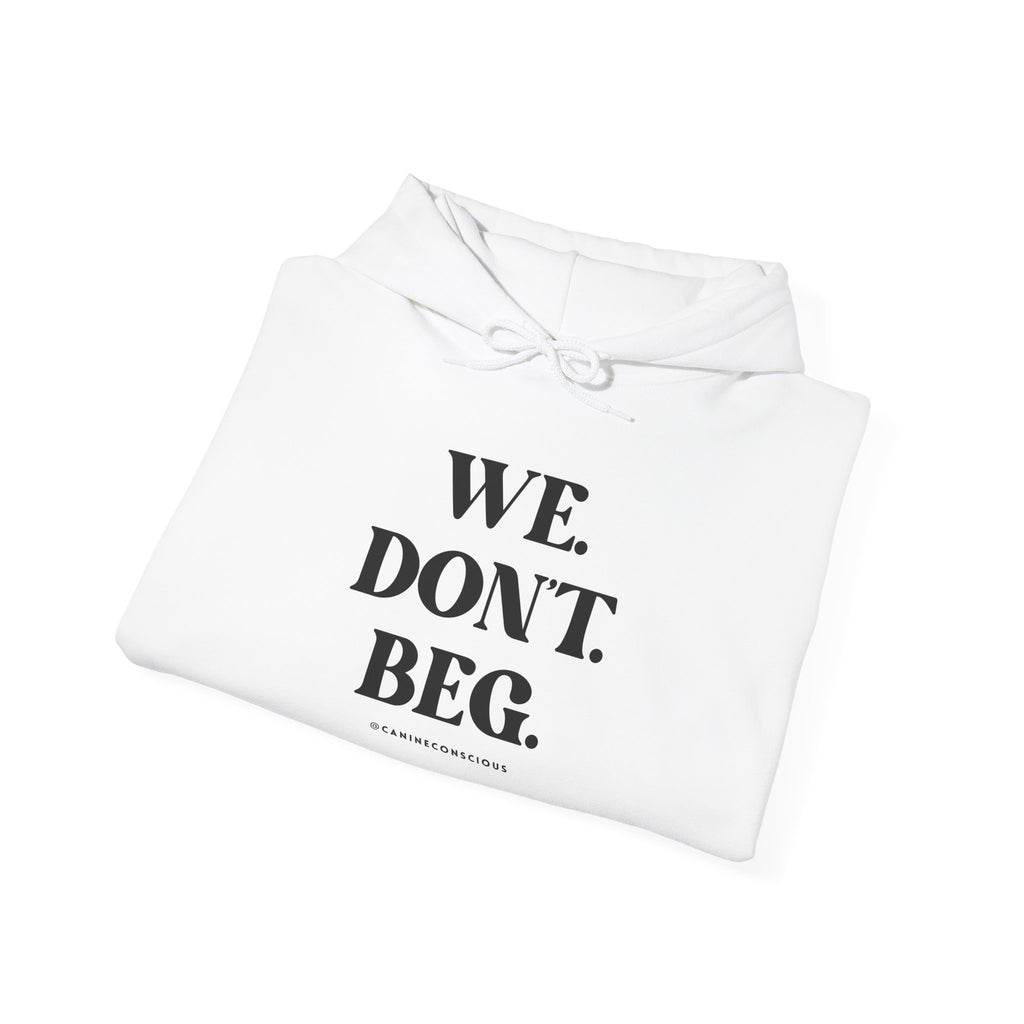WE.DON'T.BEG.-Heavy hoodie