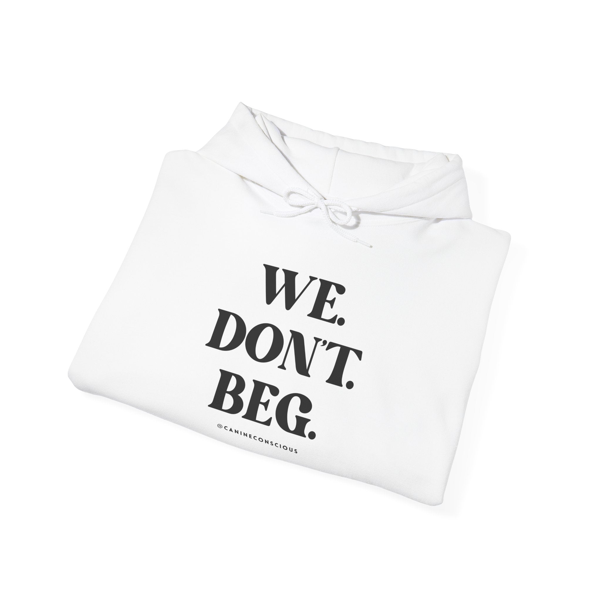 WE.DON'T.BEG.-Heavy hoodie