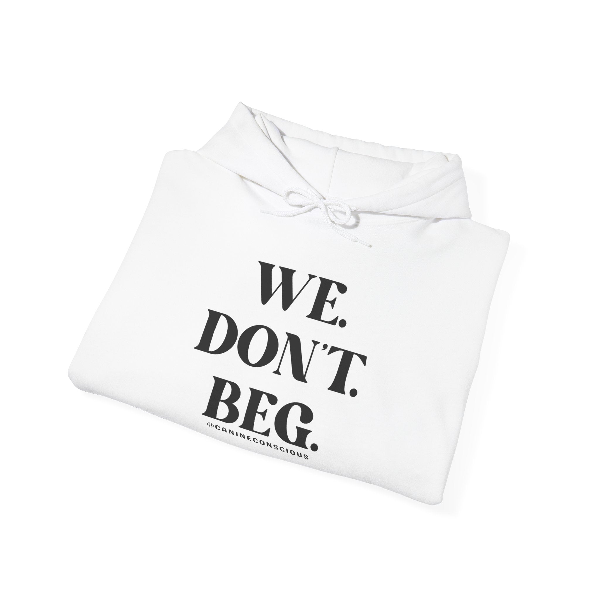 WE. DON'T. BEG.-Heavy hoodie