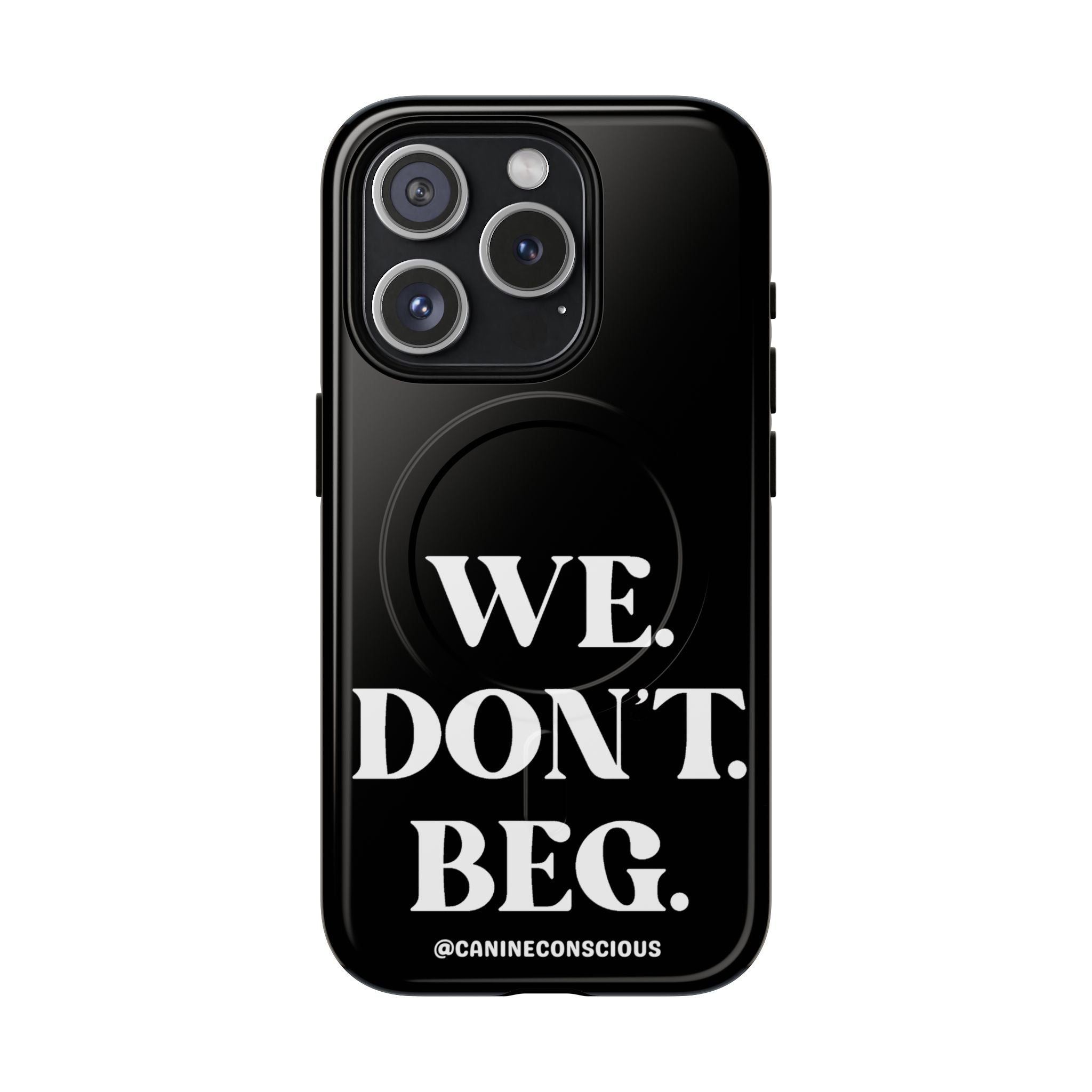 We.Don't.Beg - Magnetic Phone Case