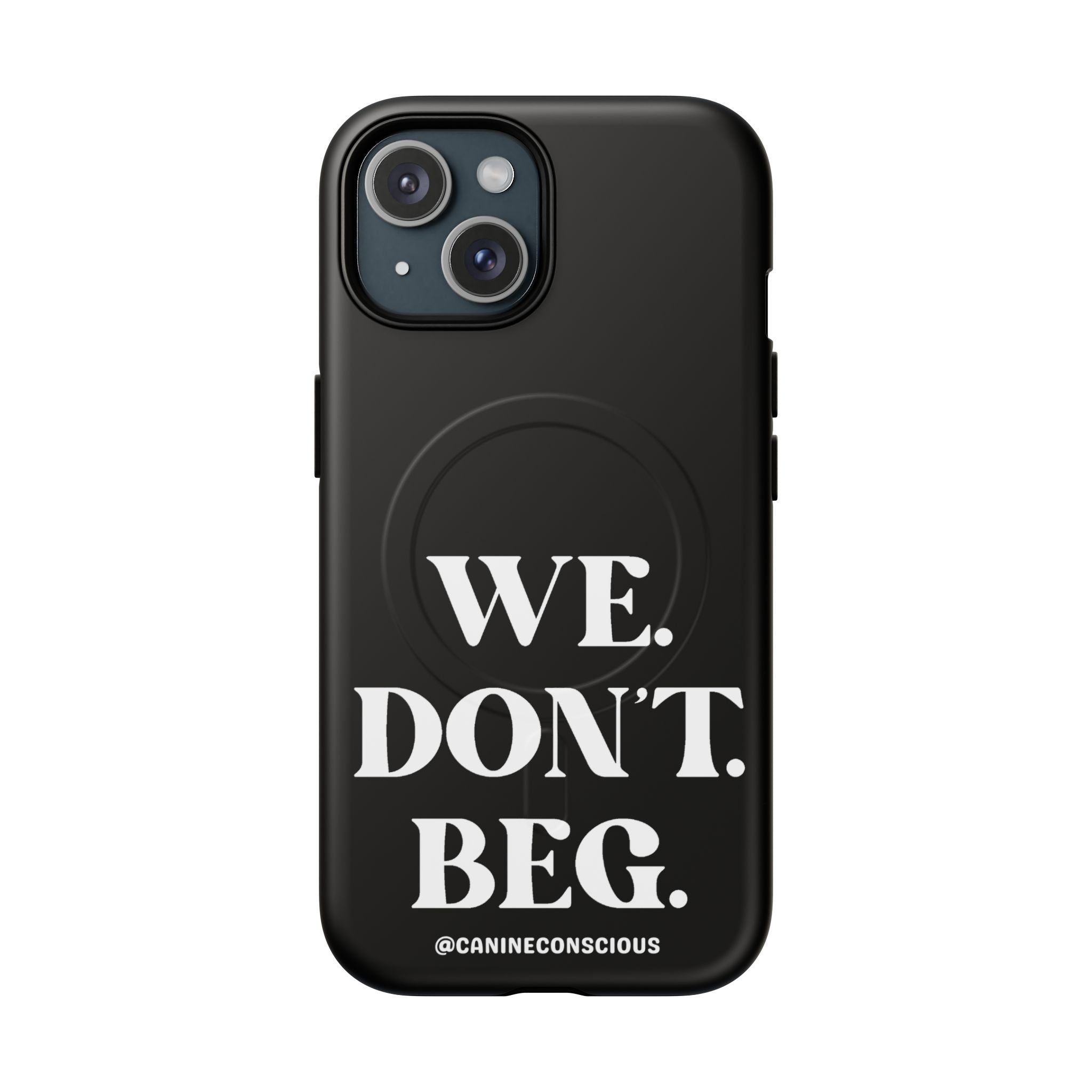 We.Don't.Beg - Magnetic Phone Case