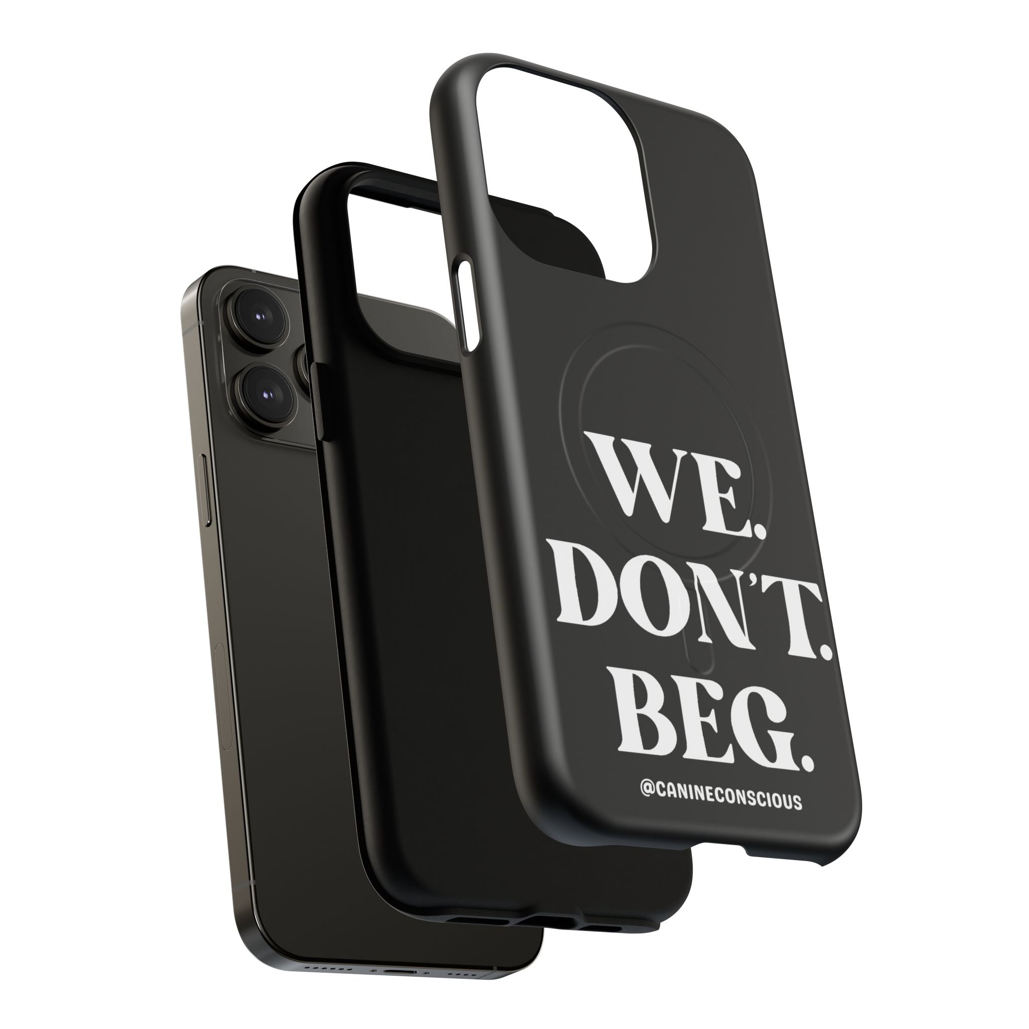 We.Don't.Beg - Magnetic Phone Case