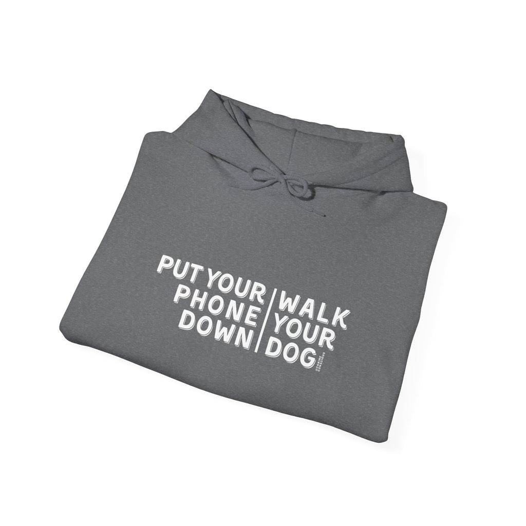 Put your phone down\Walk your dog™- Hoodie
