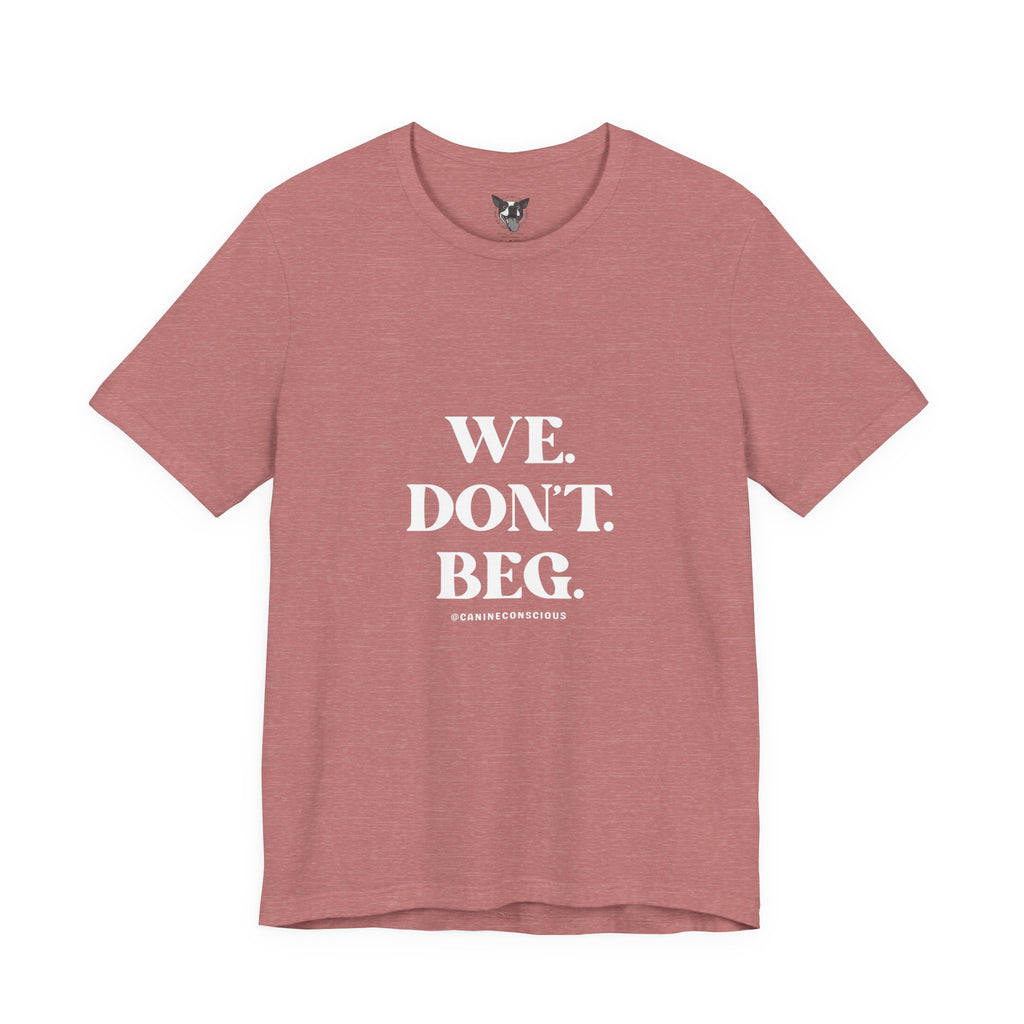 We.Dont.Beg-Unisex Tee