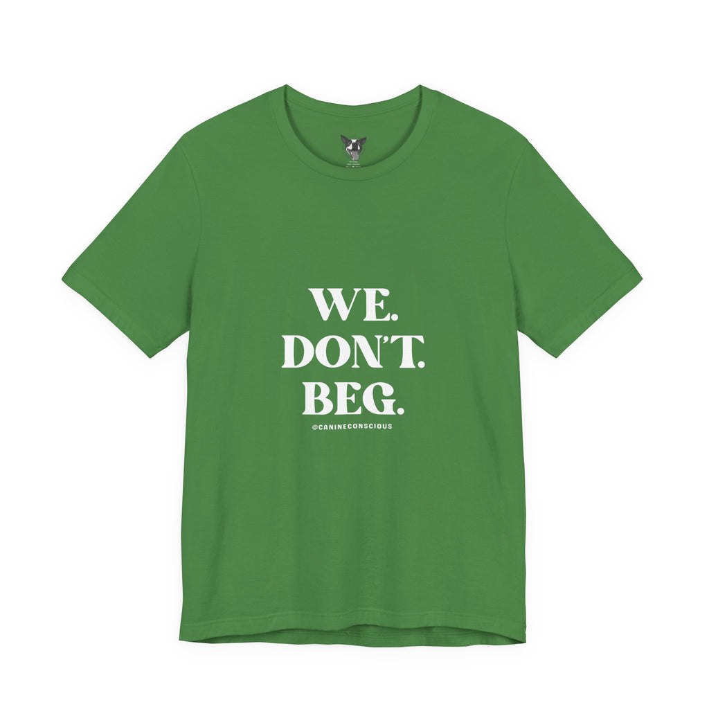 We.Dont.Beg-Unisex Tee