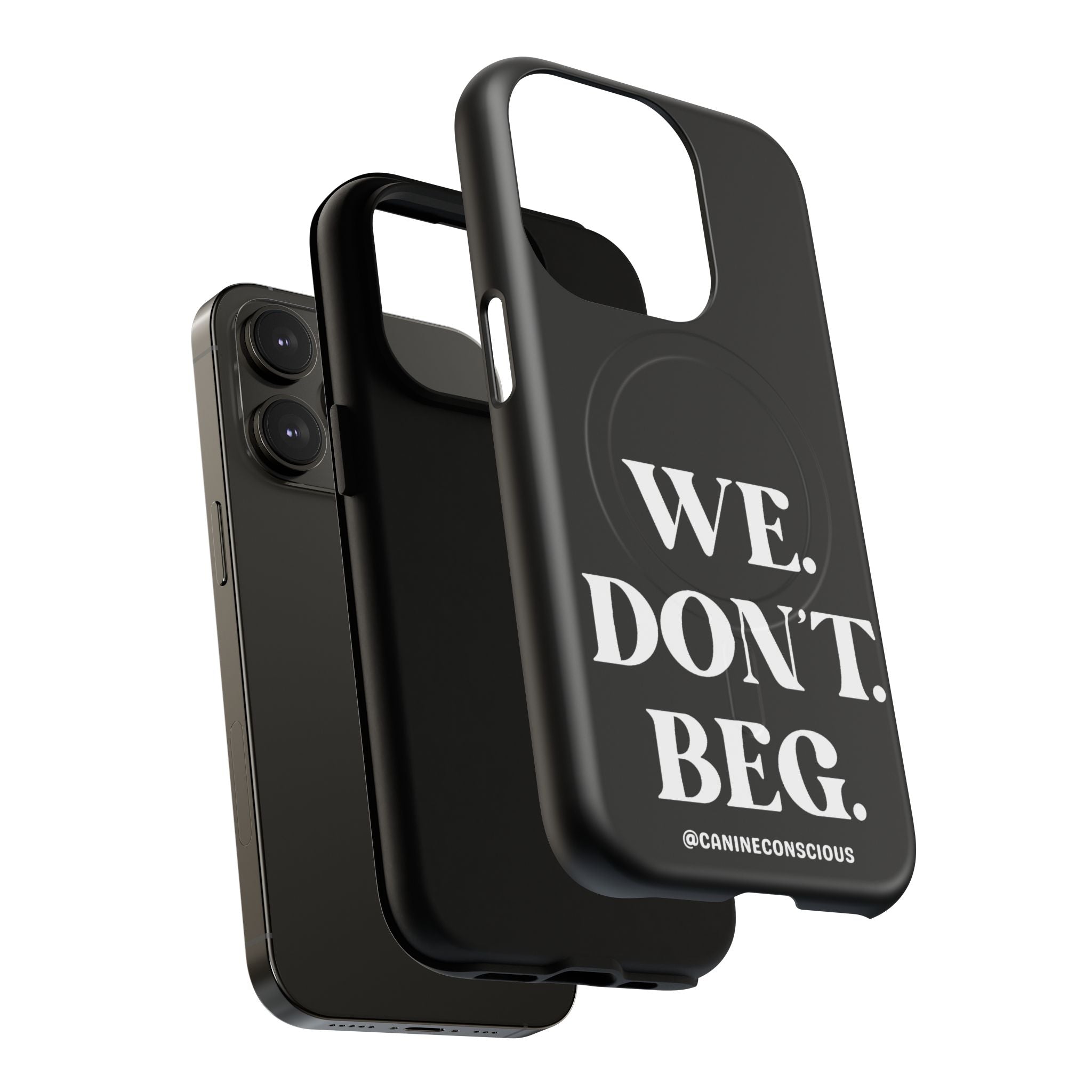 We.Don't.Beg - Magnetic Phone Case