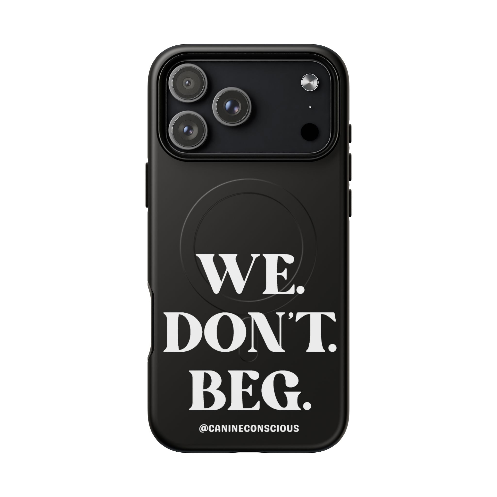 We.Don't.Beg - Magnetic Phone Case