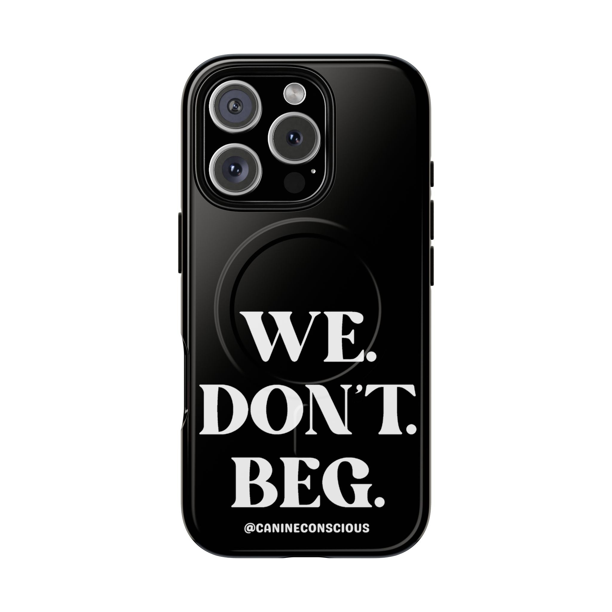 We.Don't.Beg - Magnetic Phone Case