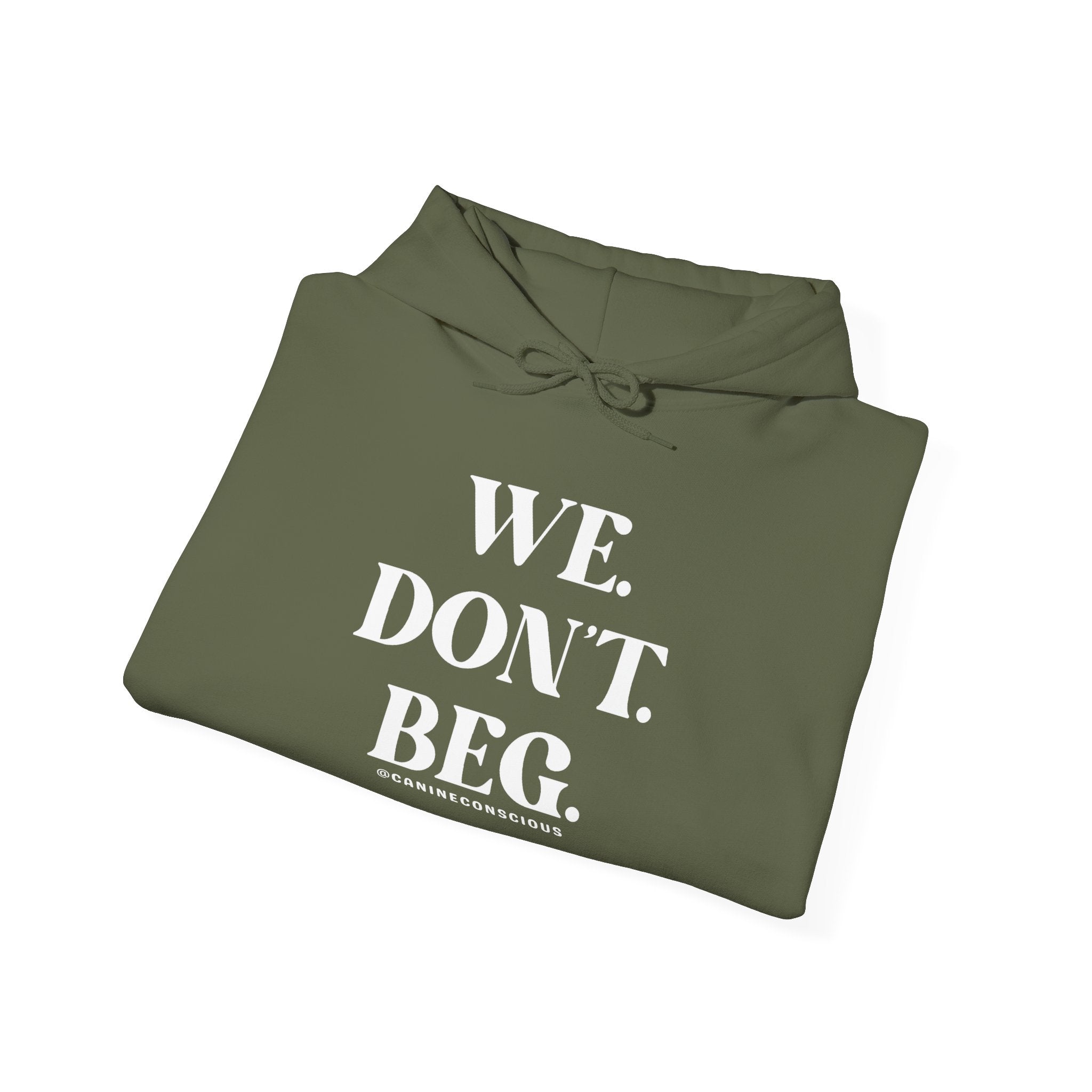 WE. DON'T. BEG.-Heavy hoodie