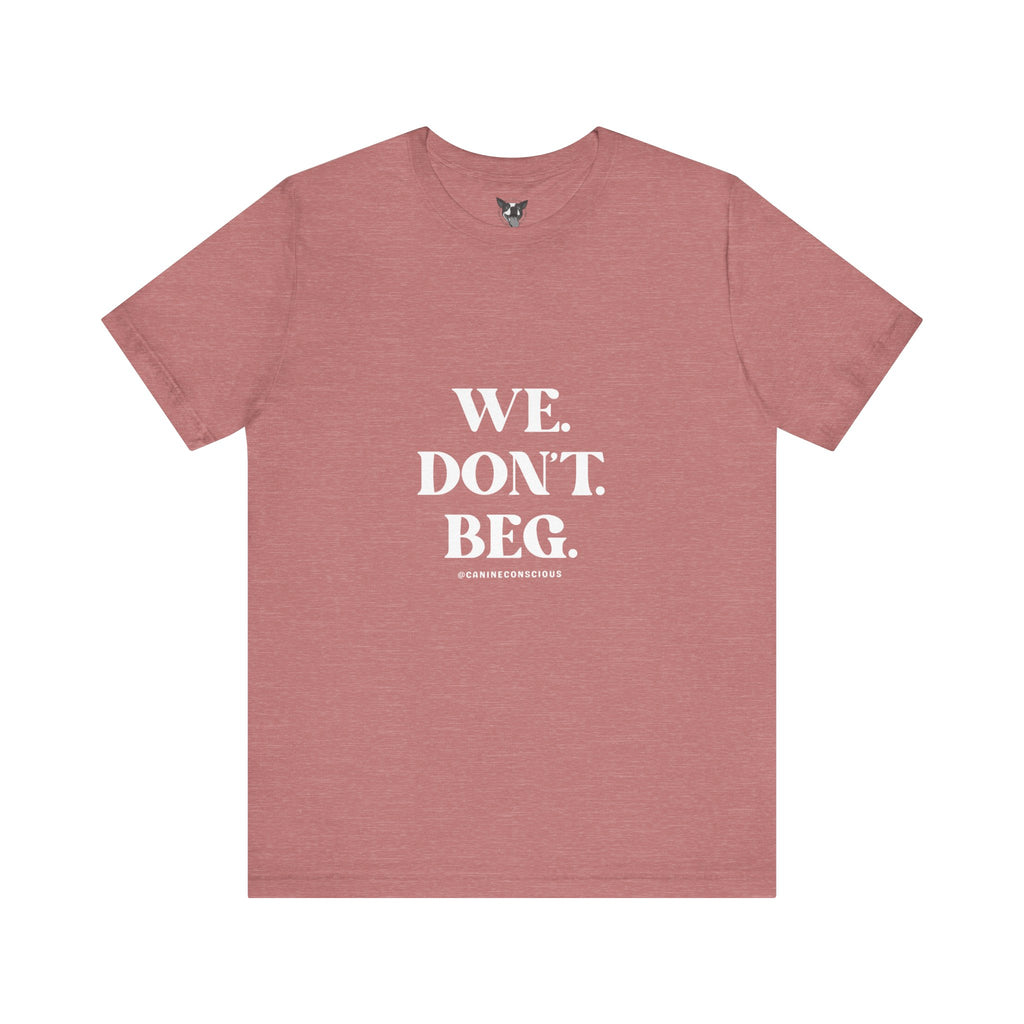 We.Dont.Beg-Unisex Tee