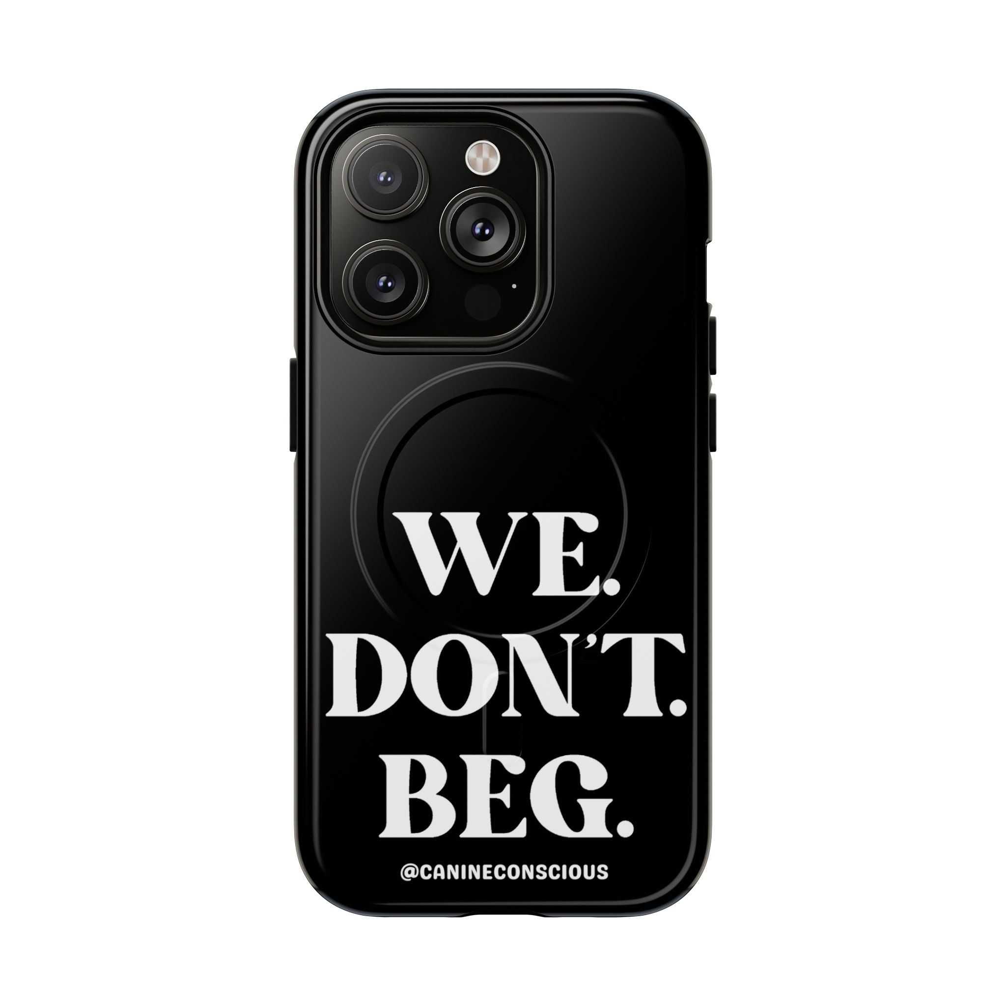 We.Don't.Beg - Magnetic Phone Case