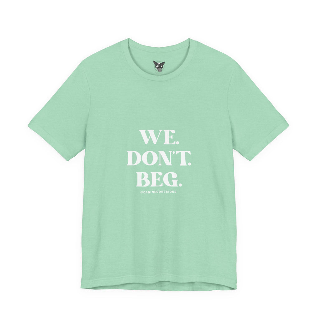 We.Dont.Beg-Unisex Tee