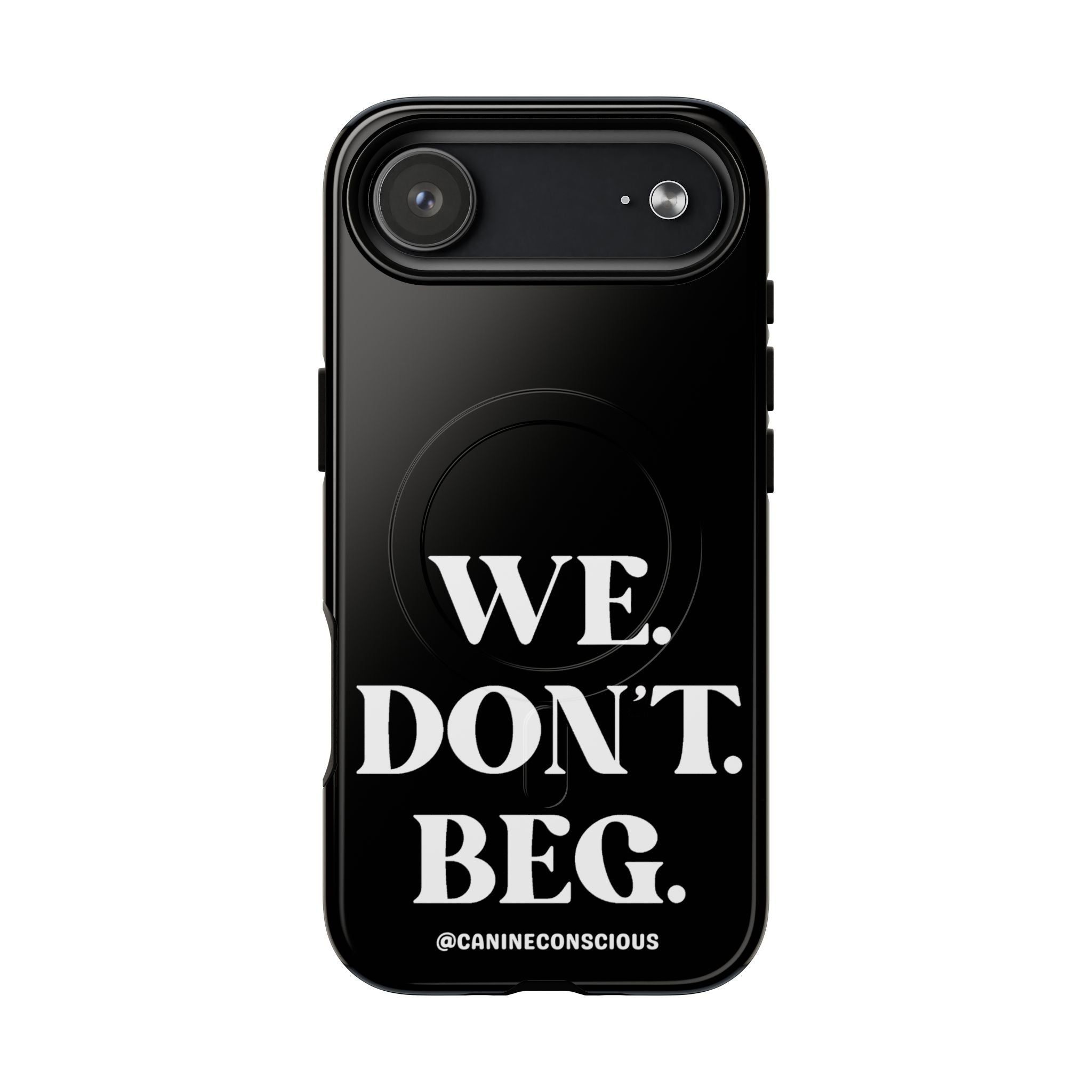 We.Don't.Beg - Magnetic Phone Case