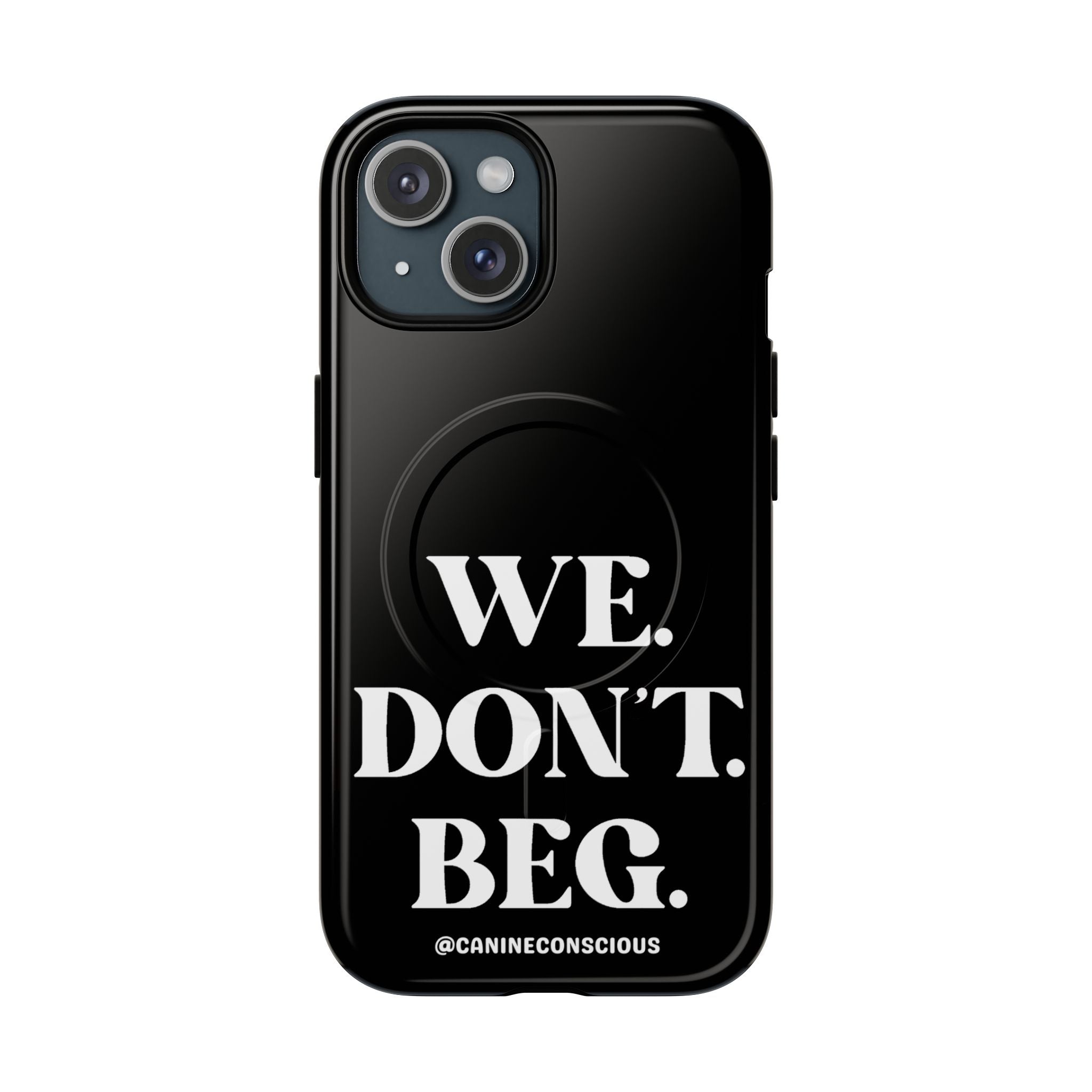 We.Don't.Beg - Magnetic Phone Case
