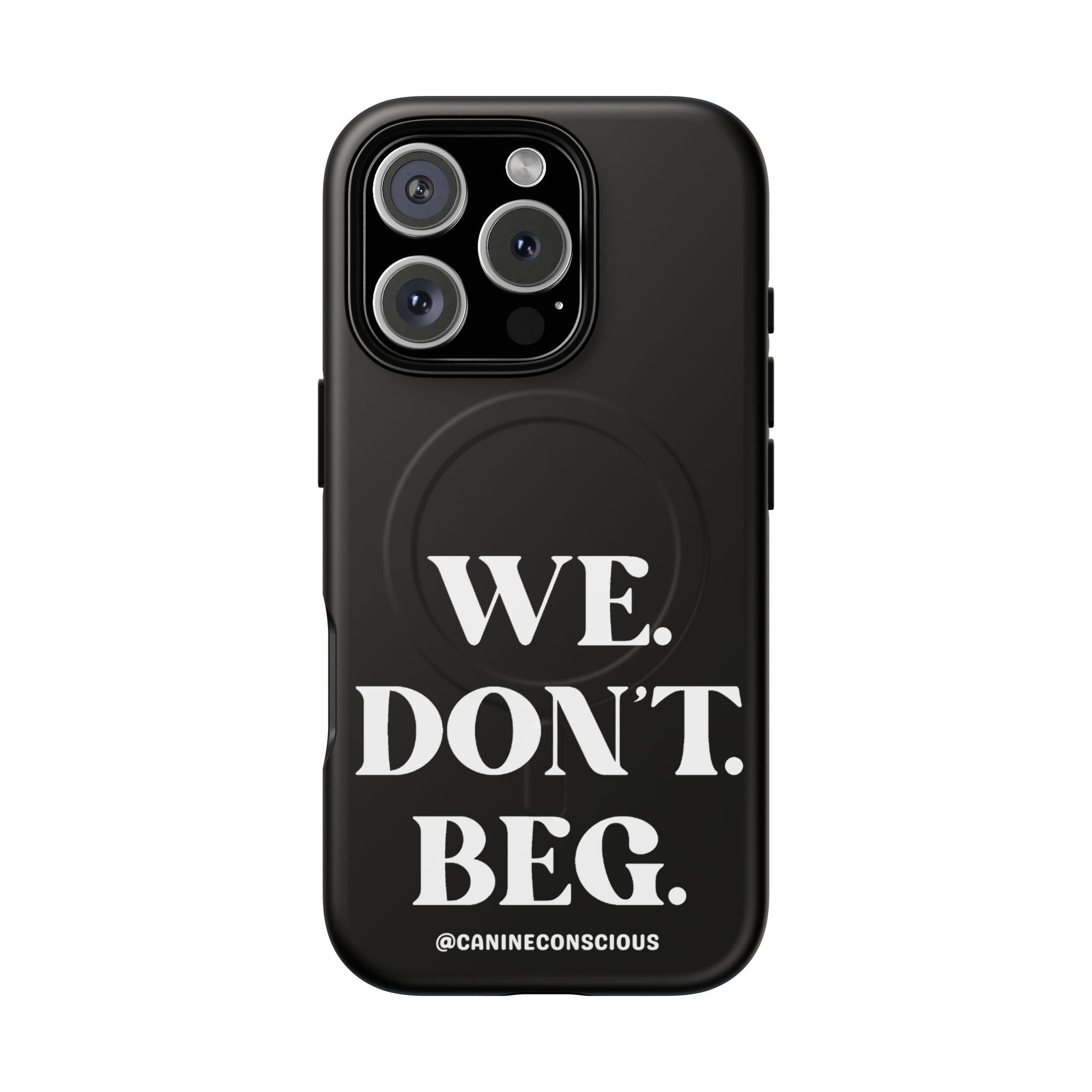 We.Don't.Beg - Magnetic Phone Case