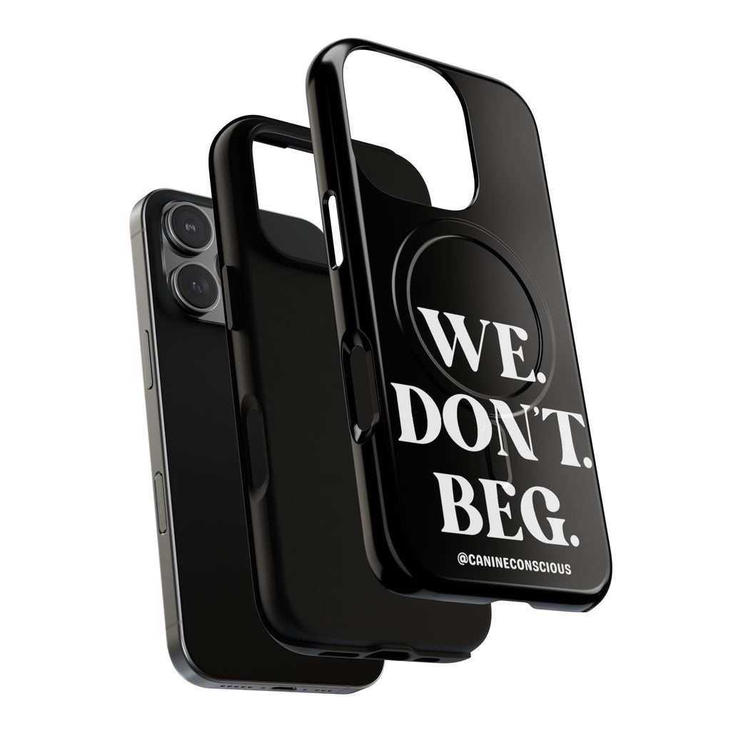 We.Don't.Beg - Magnetic Phone Case