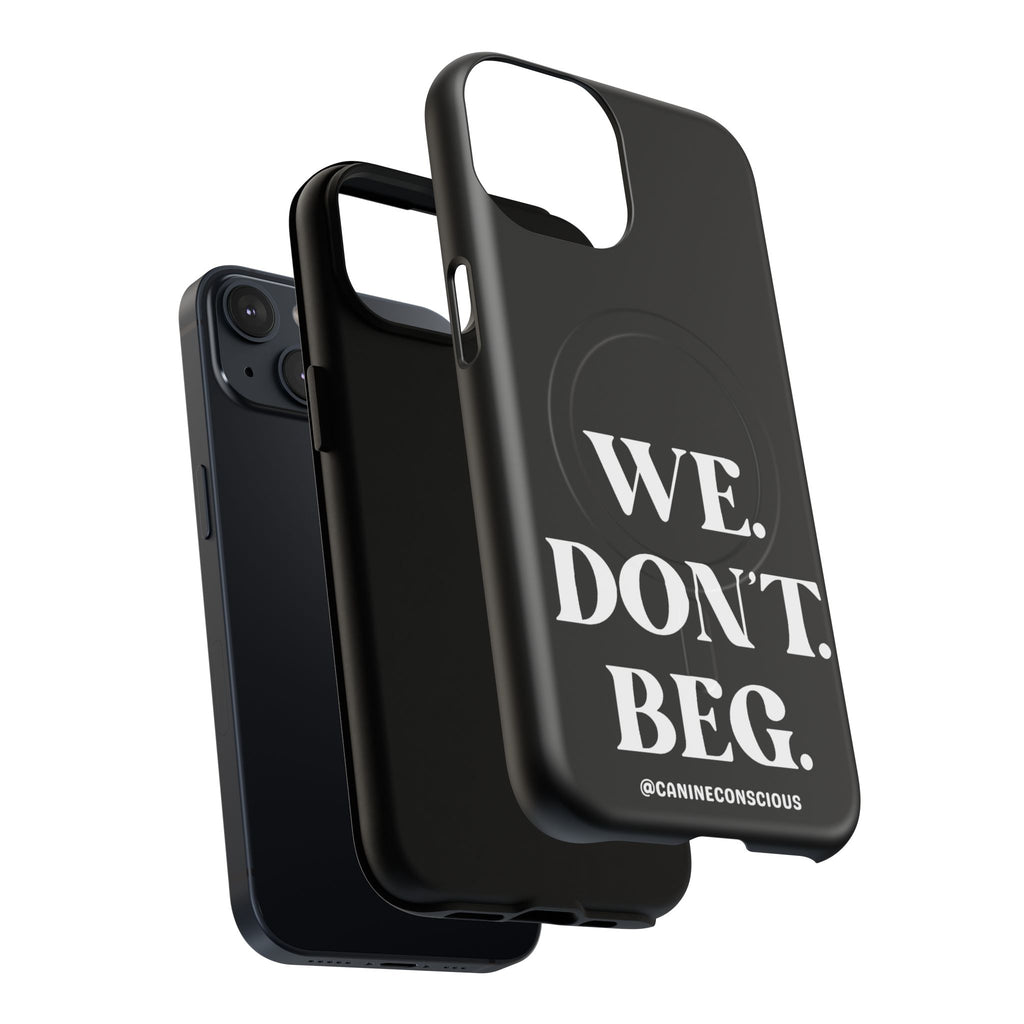 We.Don't.Beg - Magnetic Phone Case