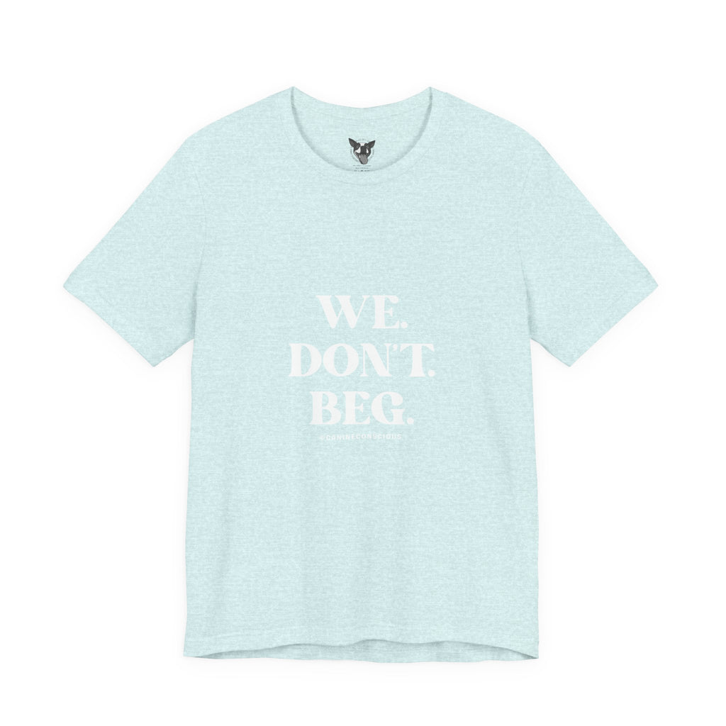 We.Dont.Beg-Unisex Tee