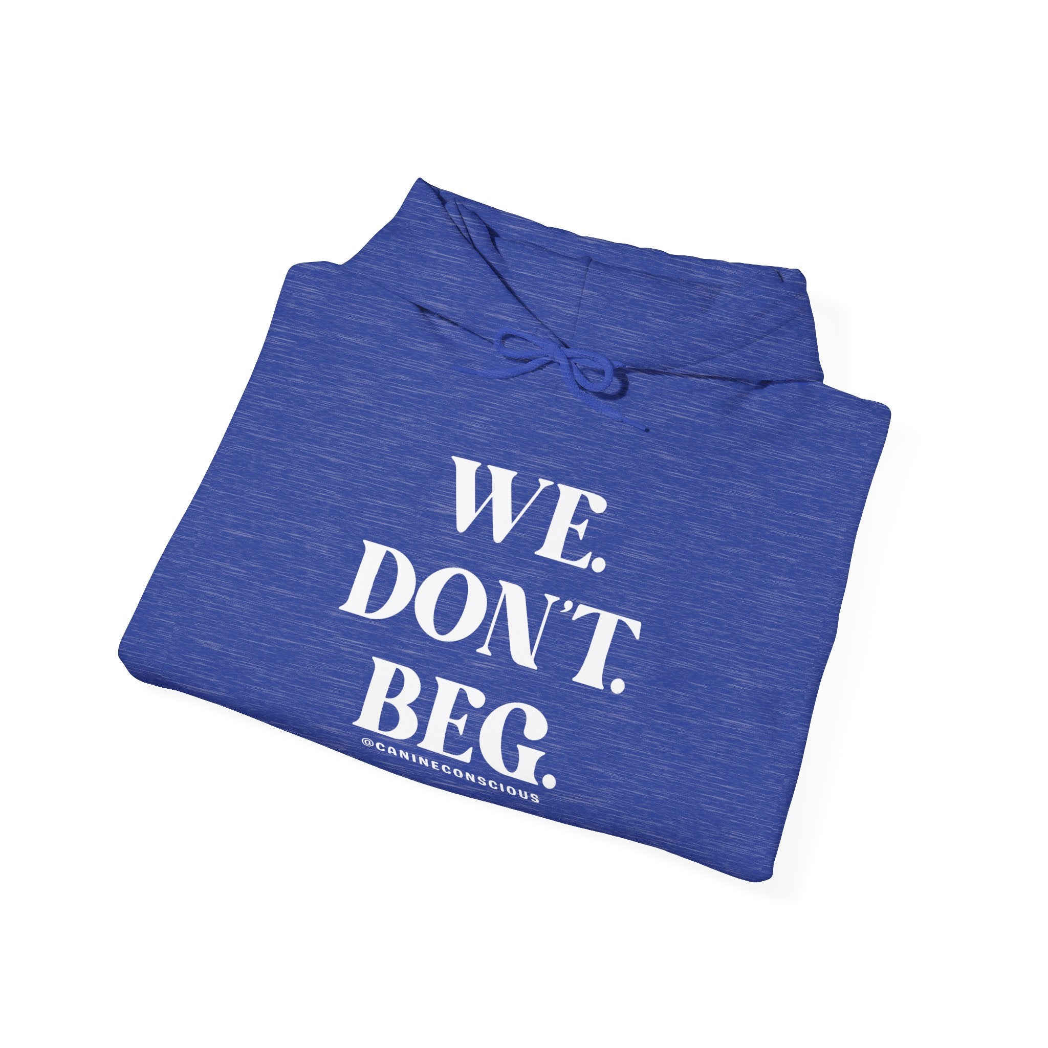 WE. DON'T. BEG.-Heavy hoodie