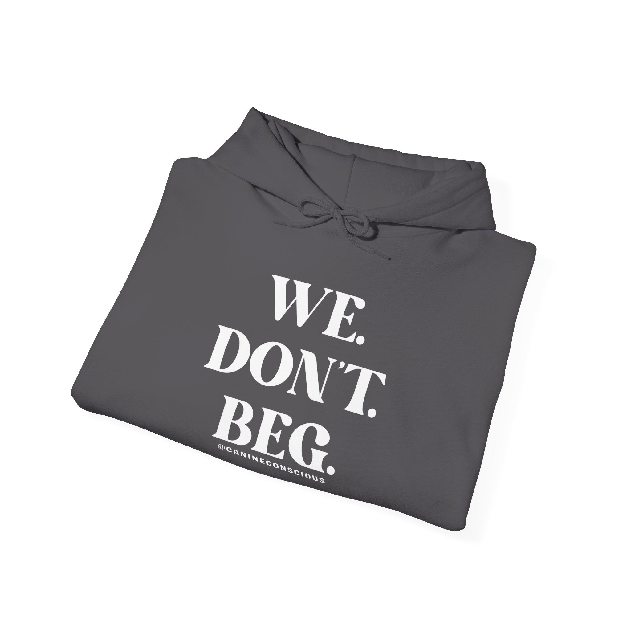 WE. DON'T. BEG.-Heavy hoodie