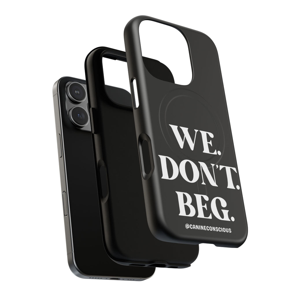 We.Don't.Beg - Magnetic Phone Case