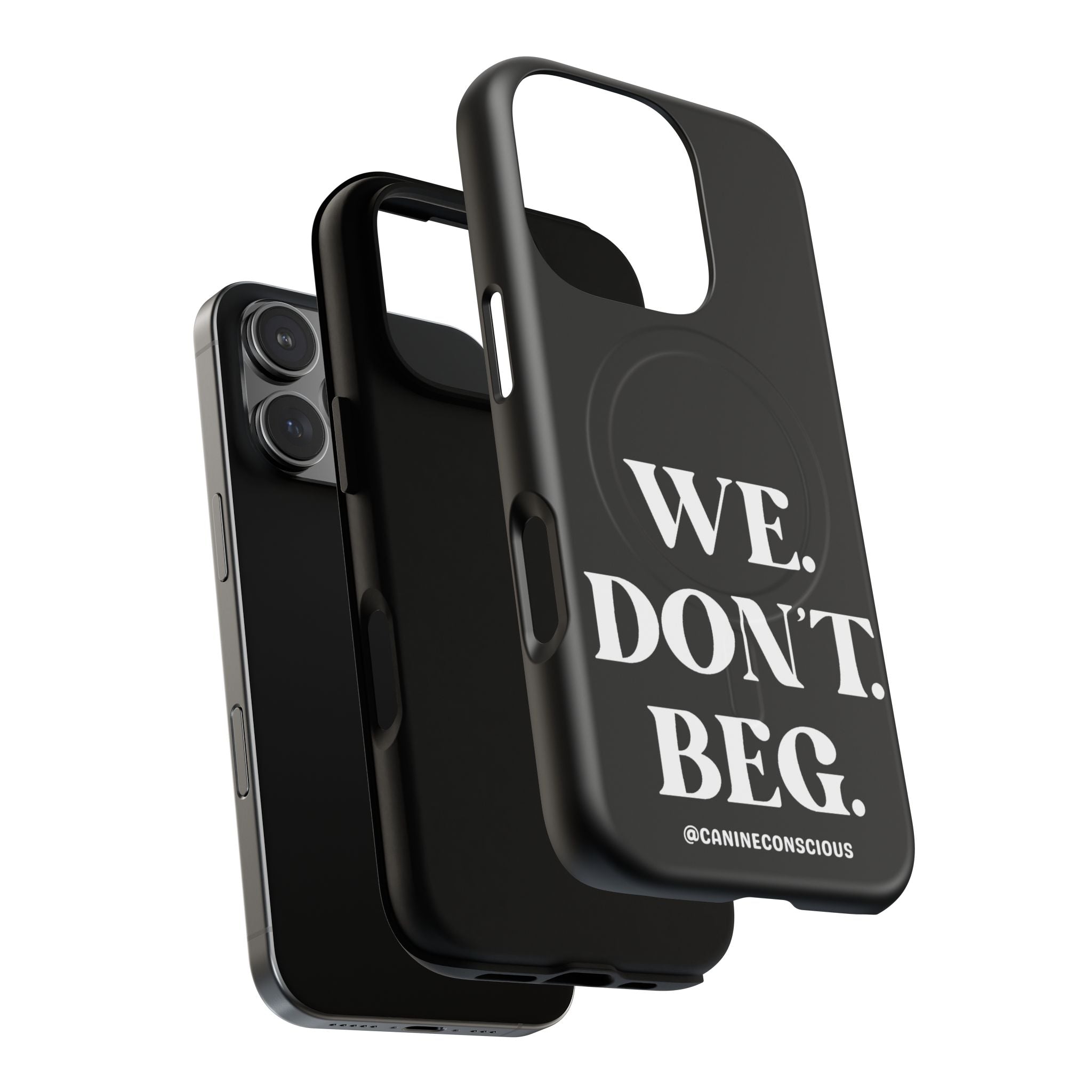 We.Don't.Beg - Magnetic Phone Case