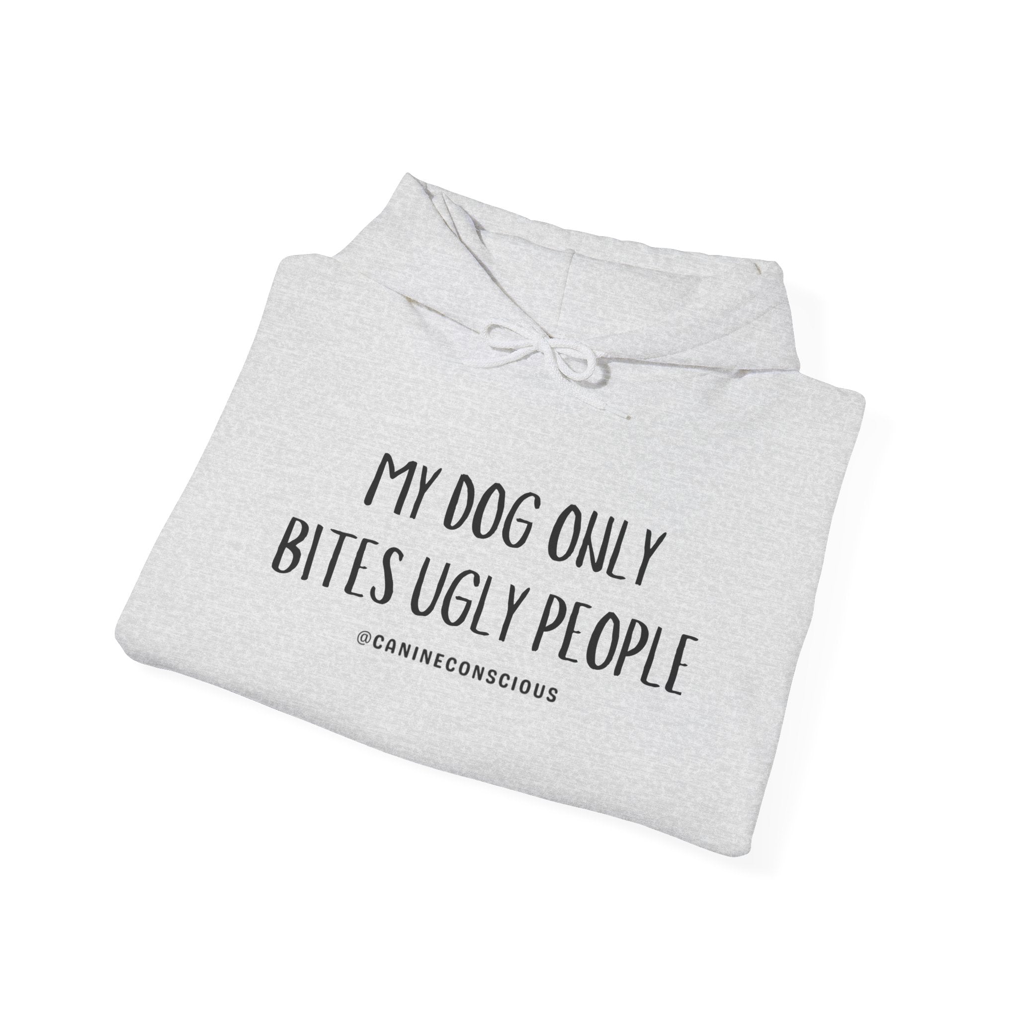 My Dog Only Bites Ugly People - Hoodie