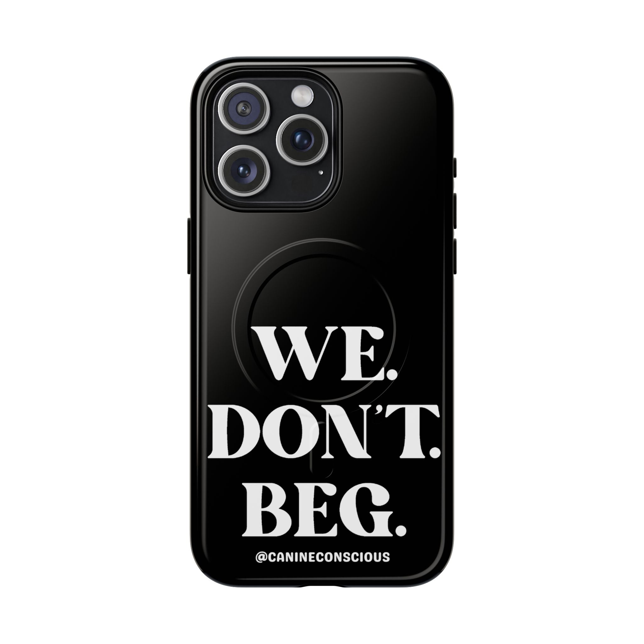 We.Don't.Beg - Magnetic Phone Case