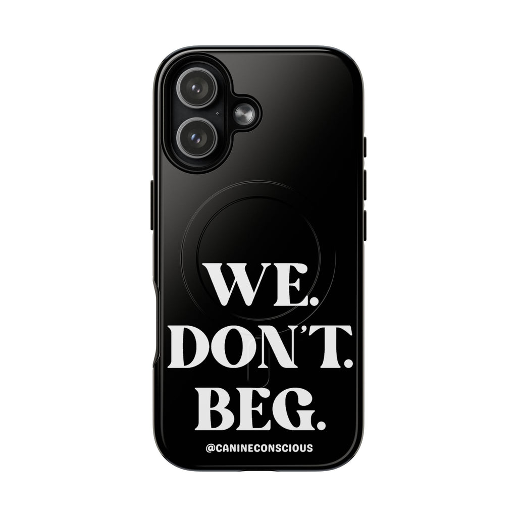 We.Don't.Beg - Magnetic Phone Case