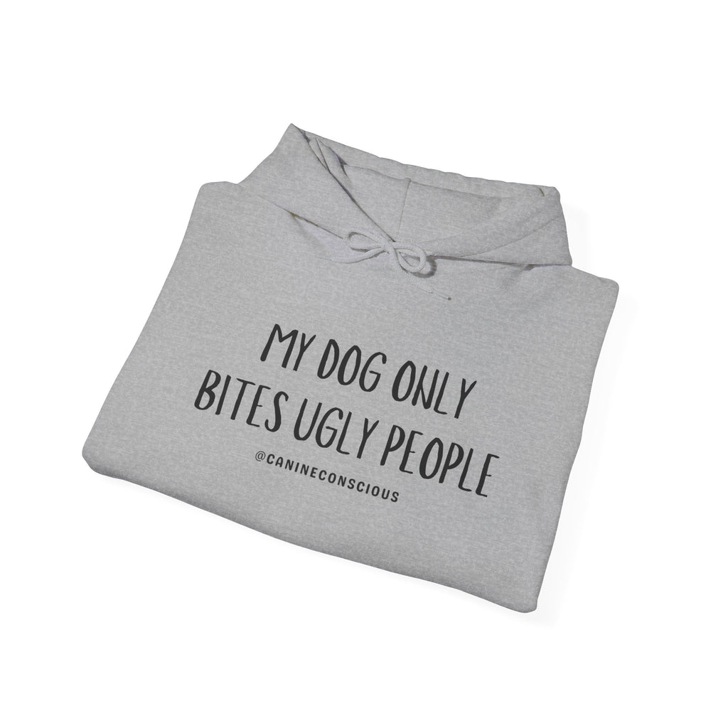 My Dog Only Bites Ugly People - Hoodie