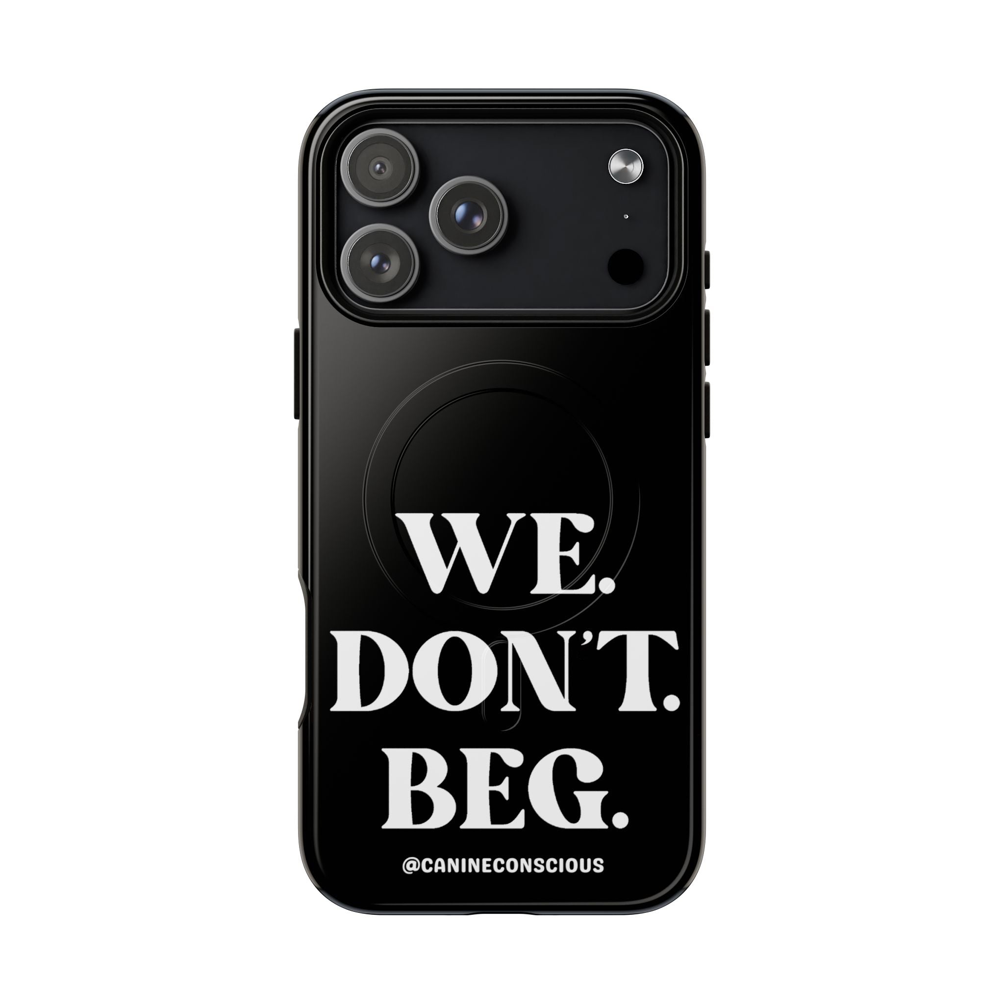 We.Don't.Beg - Magnetic Phone Case