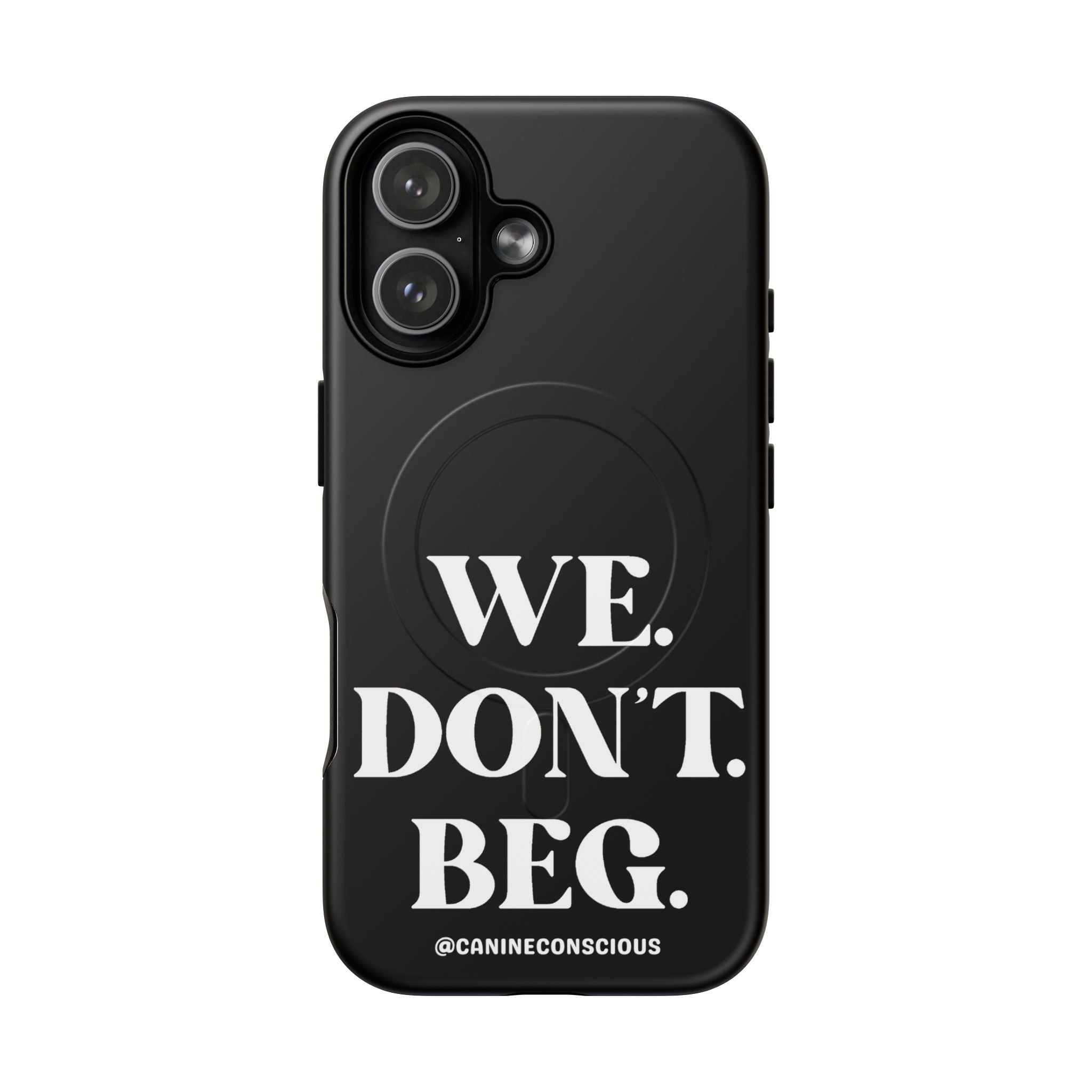 We.Don't.Beg - Magnetic Phone Case